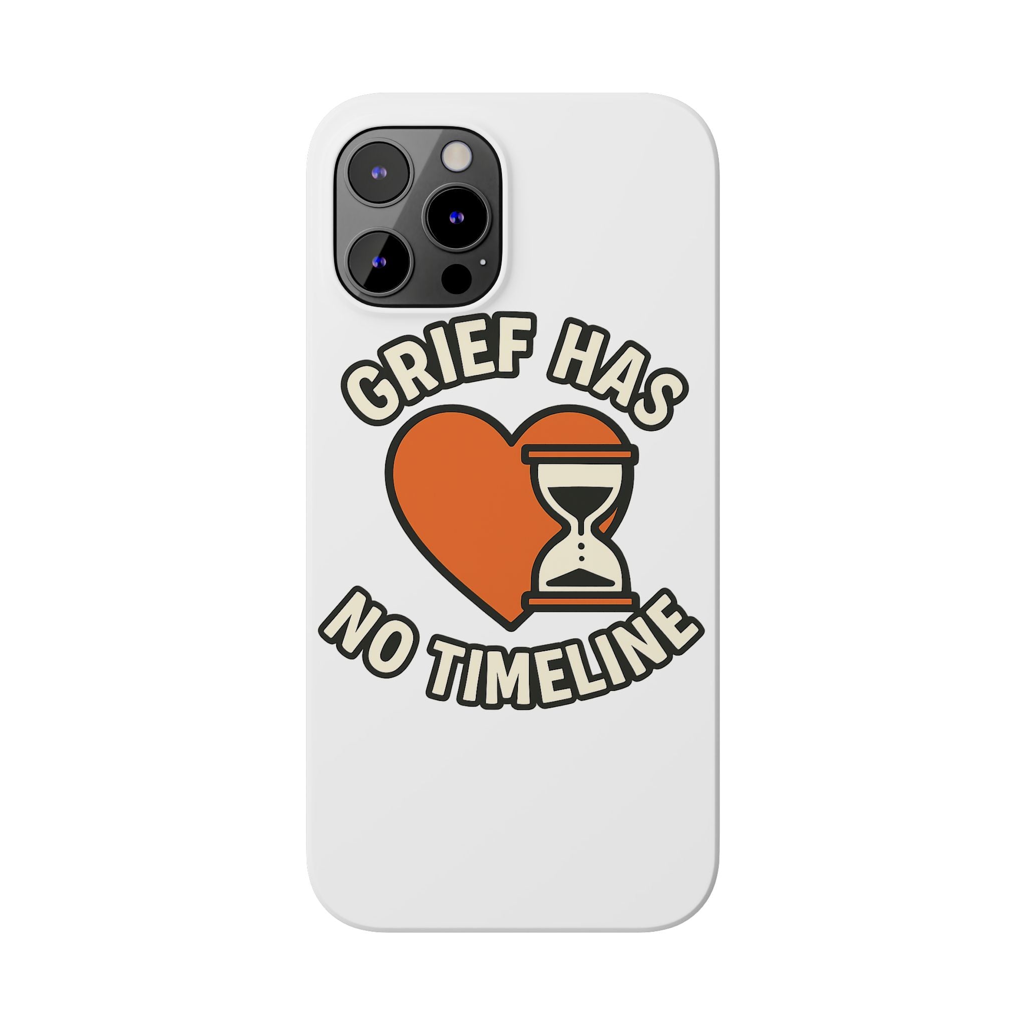 Grief Has No Timeline Phone Case Support Gift for Loss Bereavement Sympathy Encouragement Healing Journey Therapist Mental Health