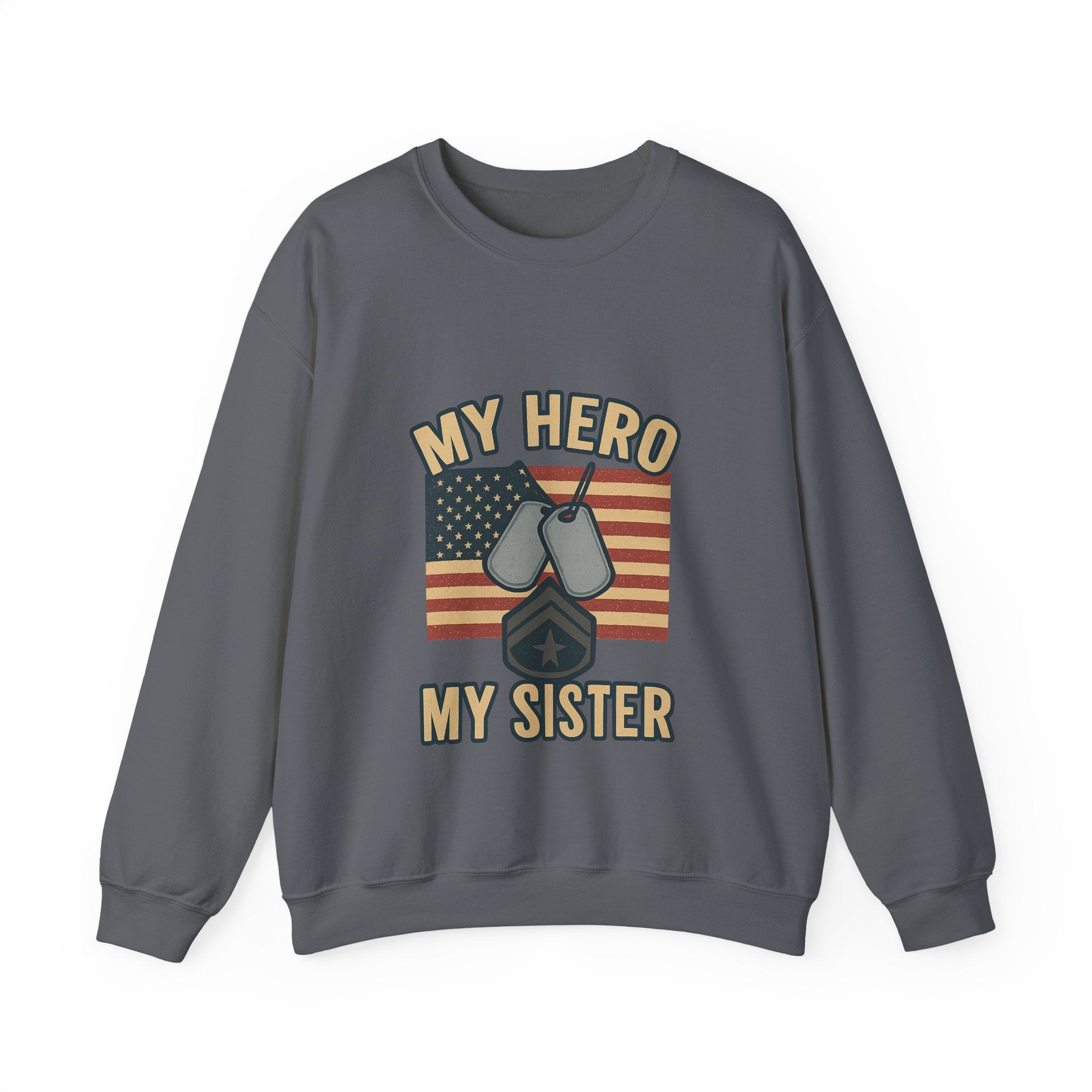 Military Sister Sweatshirt My Hero My Sister Proud Army Navy Air Force Marine Gift Active Duty Support Patriotic Clothing