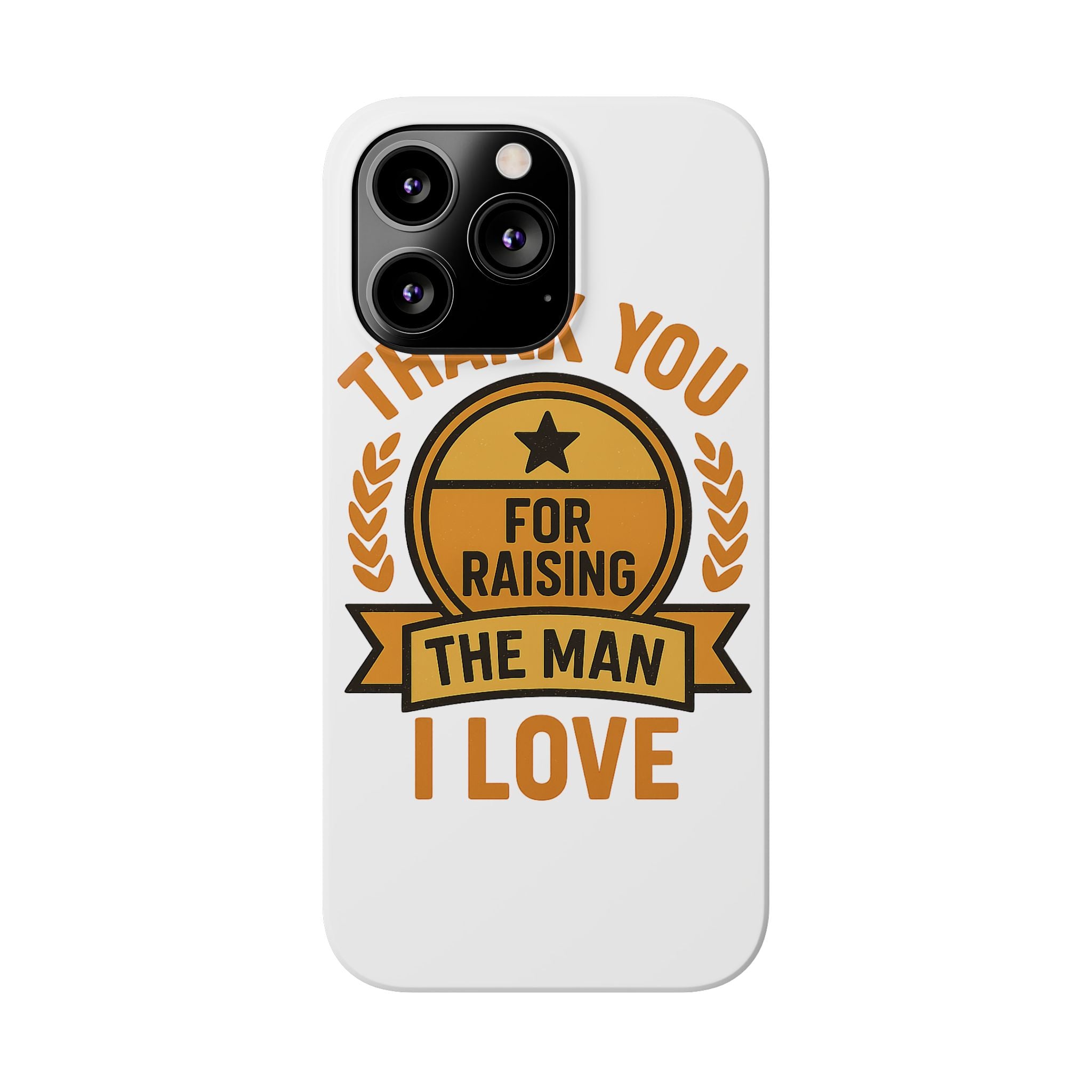 Thank You For Raising The Man I Love Phone Case Gift for Mother in Law from Daughter in Law MIL Birthday Mothers Day Present