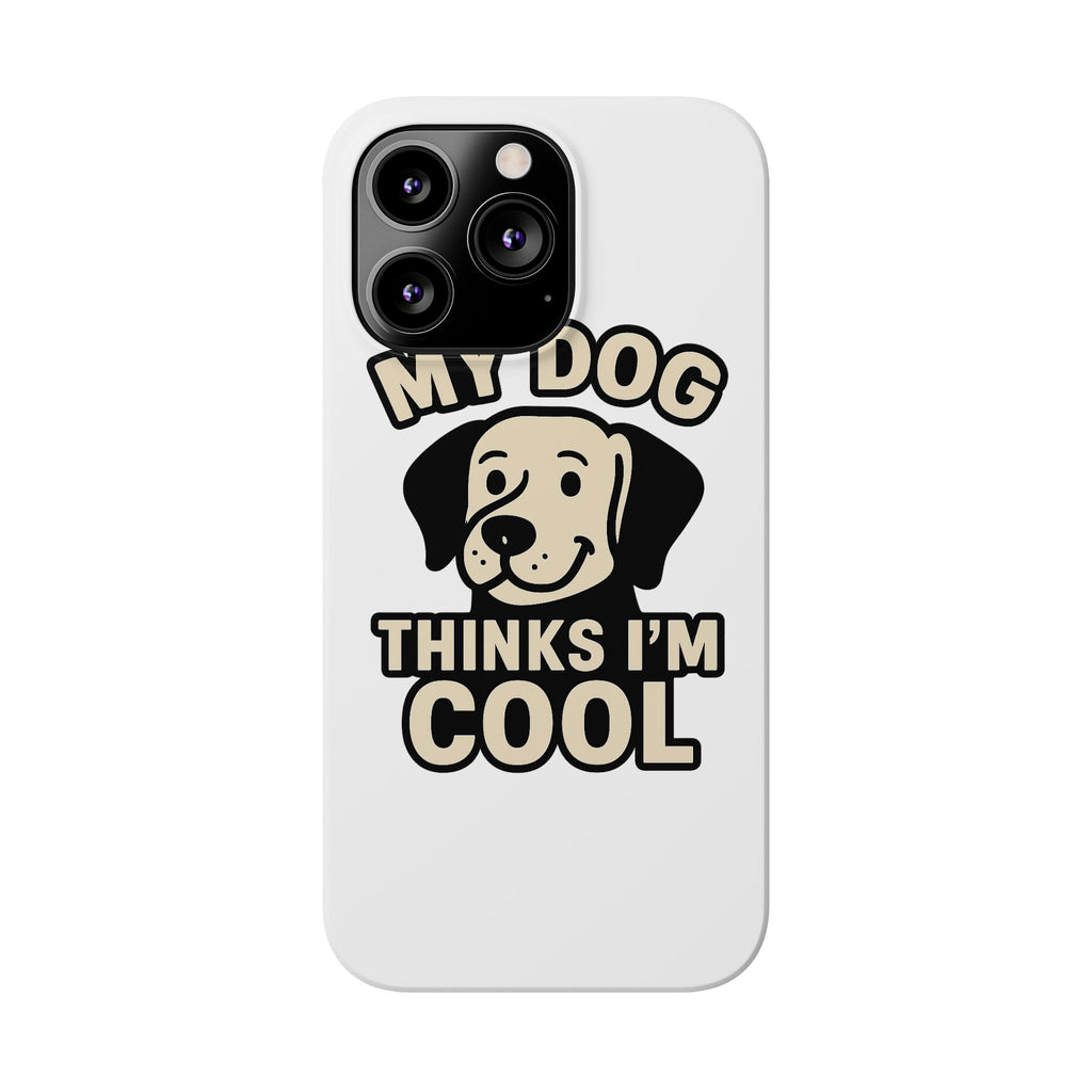 Dog Lover Phone Case My Dog Thinks I'm Cool Funny Pet Owner Gift iPhone Samsung Galaxy Case Dog Mom Dad Humor Gift