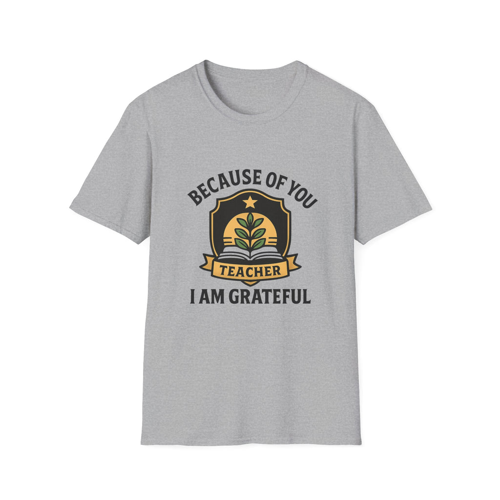 Teacher Appreciation Shirt, Because of You I Am Grateful T-Shirt, Teacher Gift, Thank You Teacher Tee, End of Year Gift