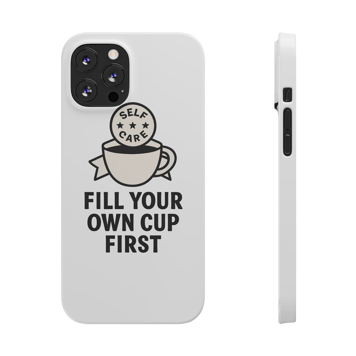 Fill Your Own Cup First Phone Case Self Care Reminder Gift for Women Minimalist Boundary Setting Motivational Mental Health Quote