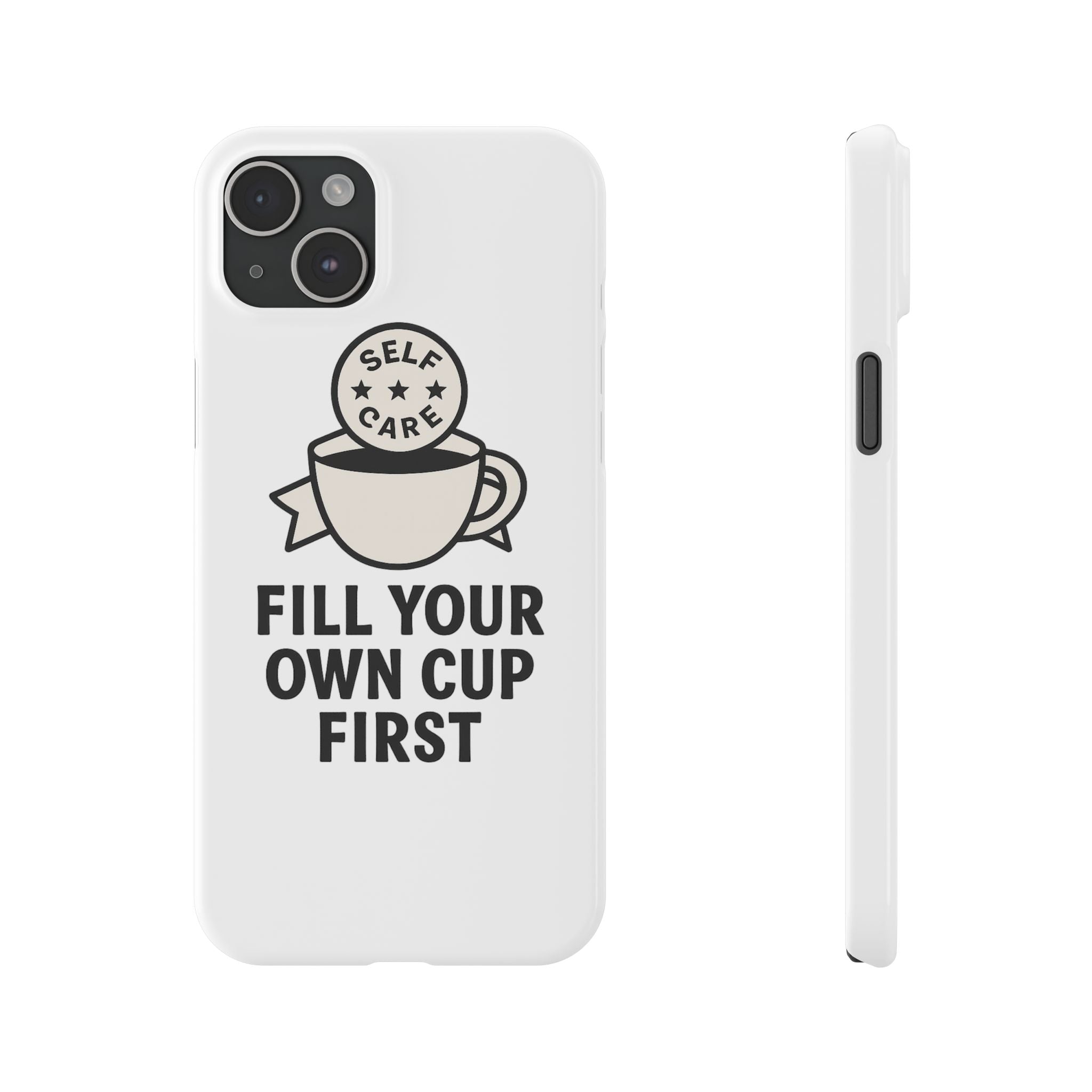 Fill Your Own Cup First Phone Case Self Care Reminder Gift for Women Minimalist Boundary Setting Motivational Mental Health Quote