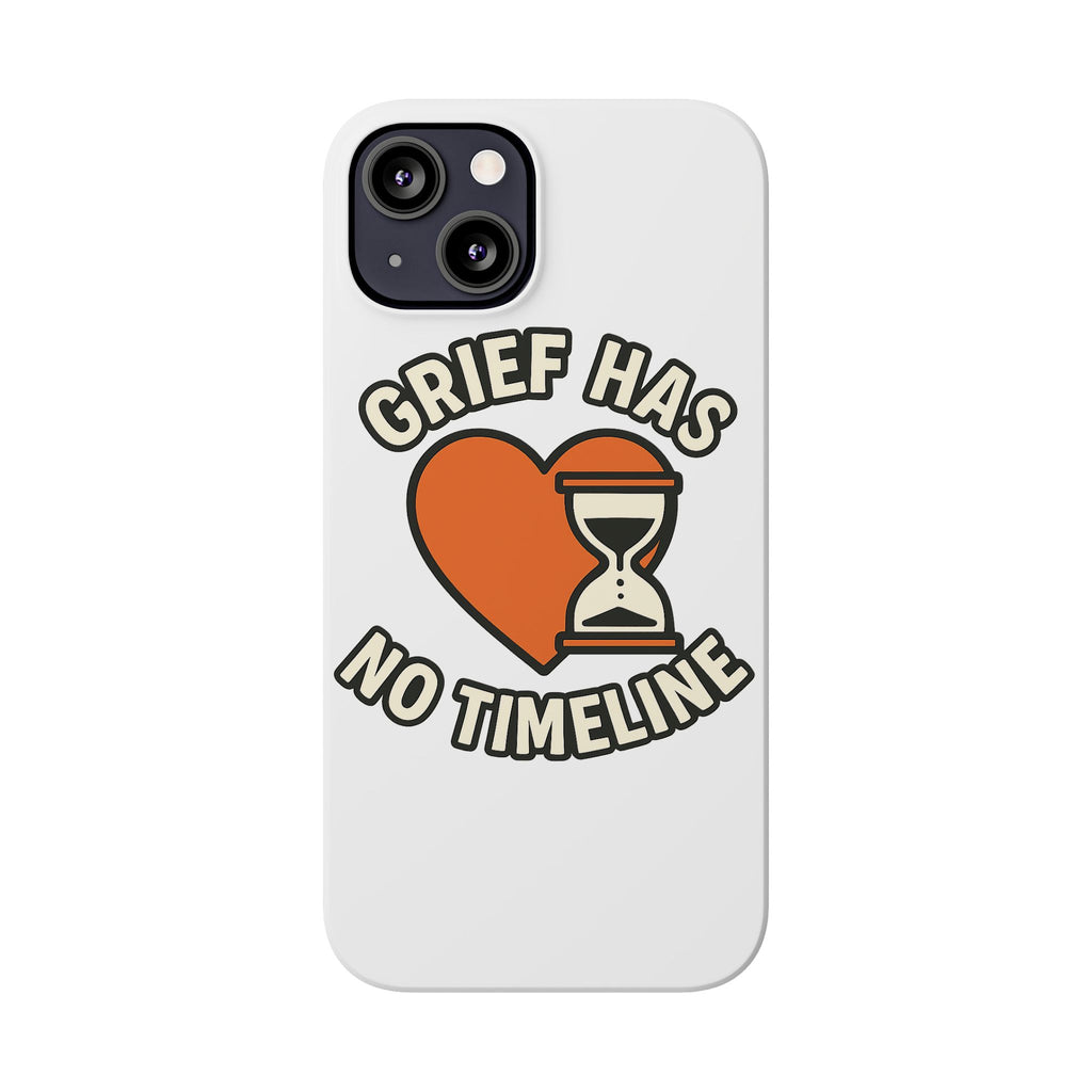 Grief Has No Timeline Phone Case Support Gift for Loss Bereavement Sympathy Encouragement Healing Journey Therapist Mental Health
