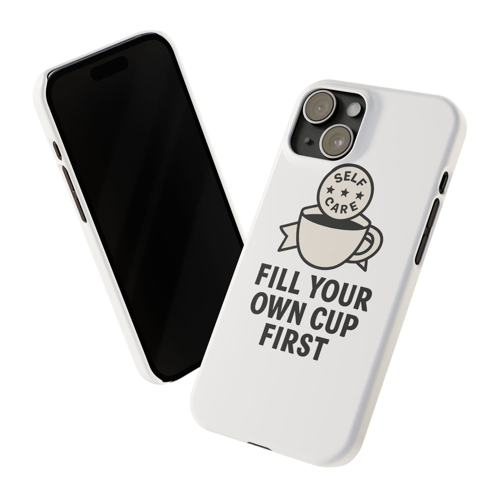 Fill Your Own Cup First Phone Case Self Care Reminder Gift for Women Minimalist Boundary Setting Motivational Mental Health Quote
