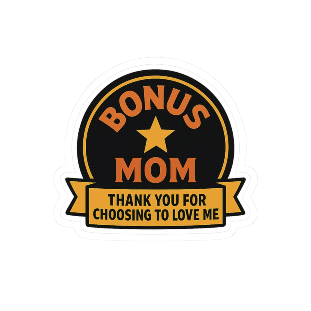 Bonus Mom Sticker | Stepmom Appreciation Gift | Thank You For Choosing To Love Me | Mother's Day Gift Stepmother Recognition