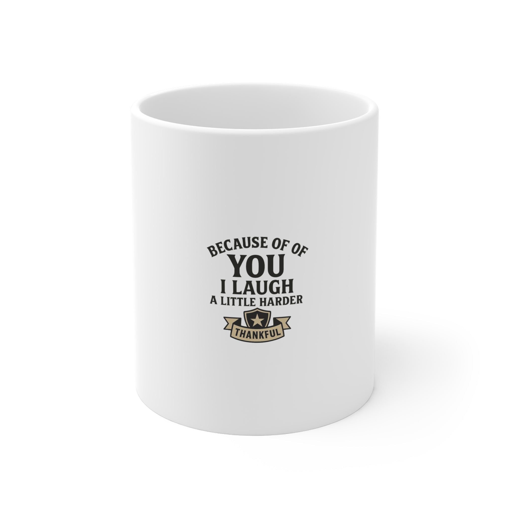 Because of You I Laugh a Little Harder Mug, Gratitude Gift for Best Friend, Appreciation Gift, Thank You Mug, Friendship Gift