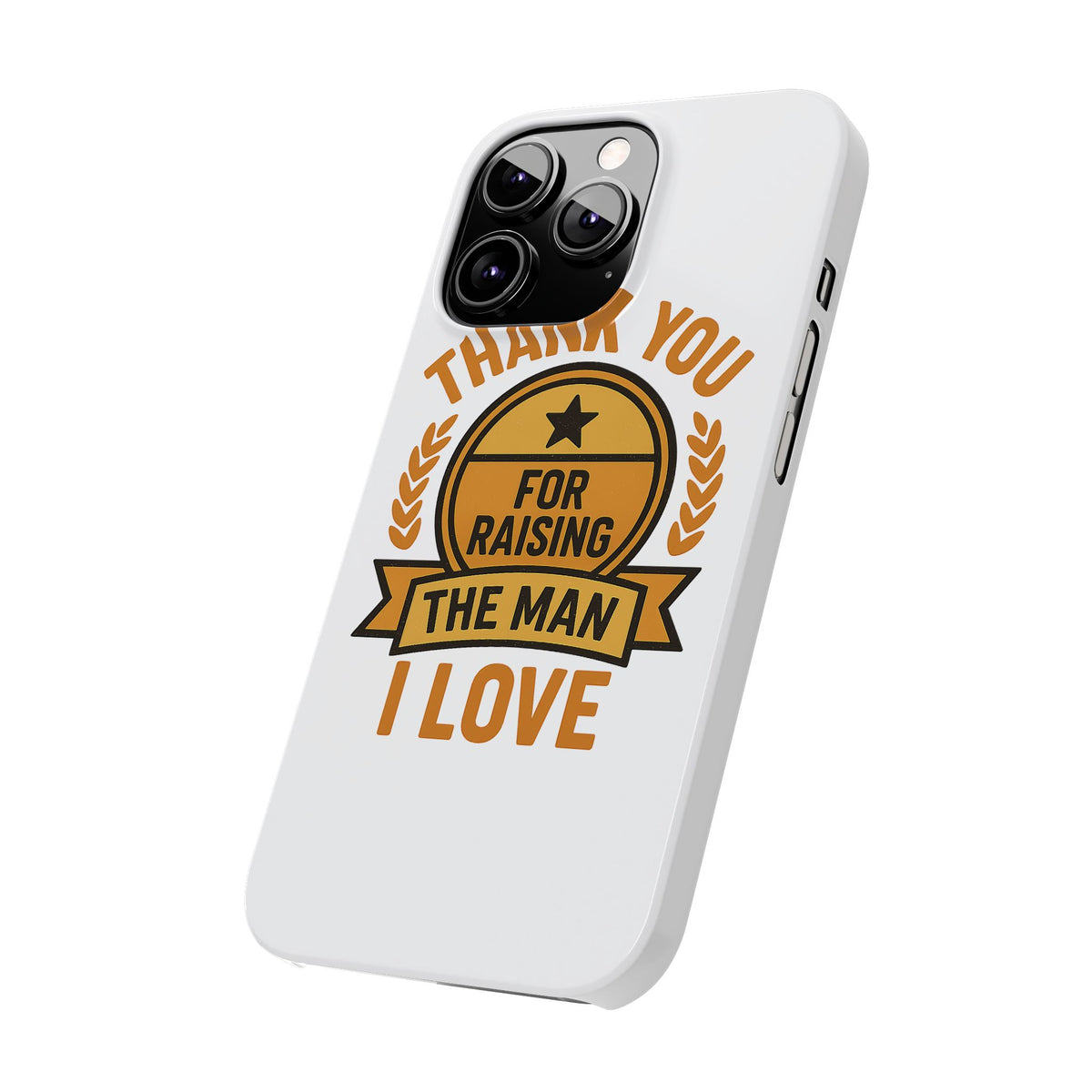 Thank You For Raising The Man I Love Phone Case Gift for Mother in Law from Daughter in Law MIL Birthday Mothers Day Present