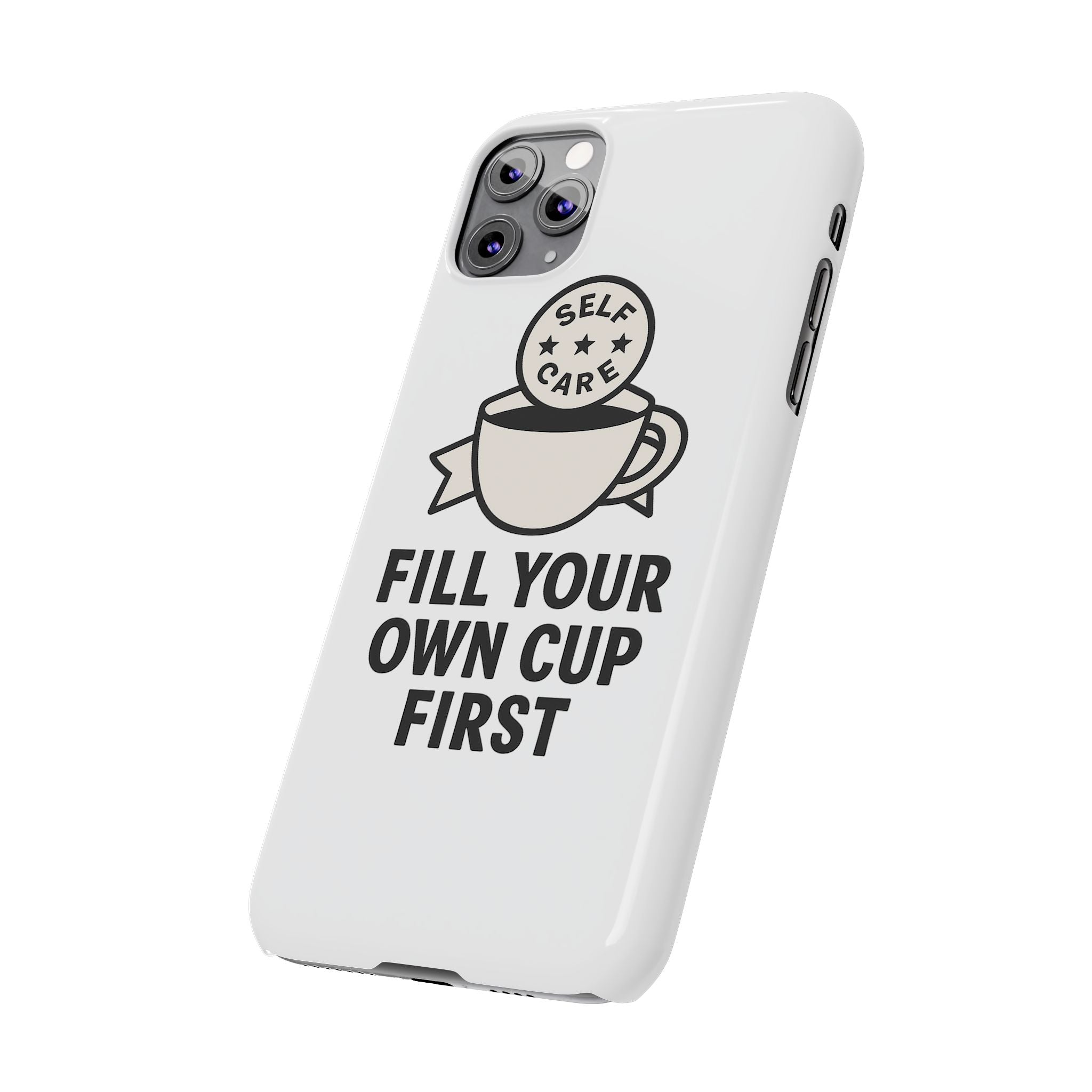 Fill Your Own Cup First Phone Case Self Care Reminder Gift for Women Minimalist Boundary Setting Motivational Mental Health Quote