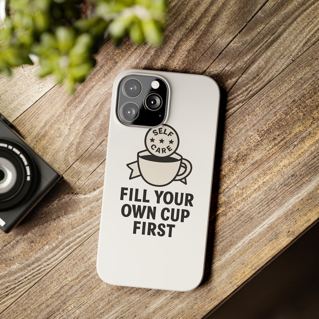 Fill Your Own Cup First Phone Case Self Care Reminder Gift for Women Minimalist Boundary Setting Motivational Mental Health Quote