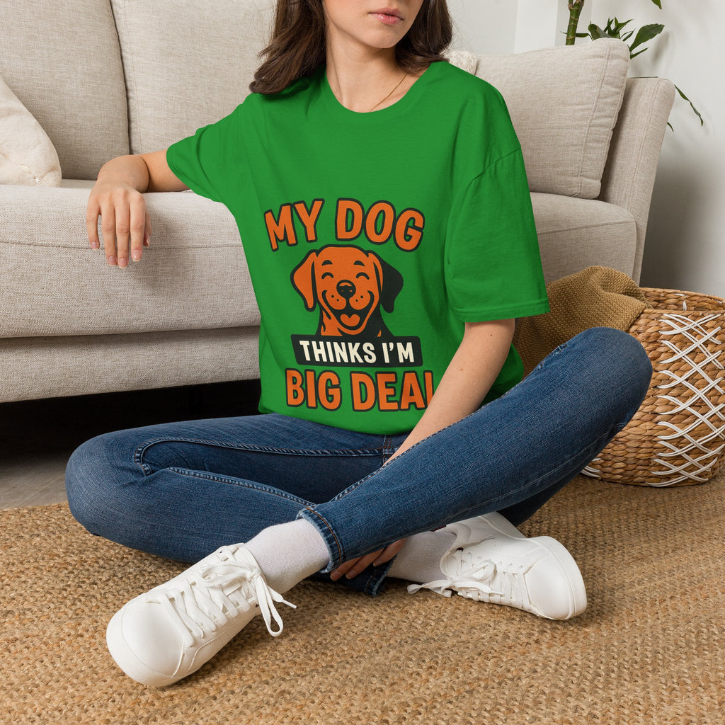 Dog Mom Shirt, My Dog Thinks I'm Kind of a Big Deal Funny Dog Lover Gift, Dog Dad Tshirt, Pet Owner Gift, Dog Parent Shirt