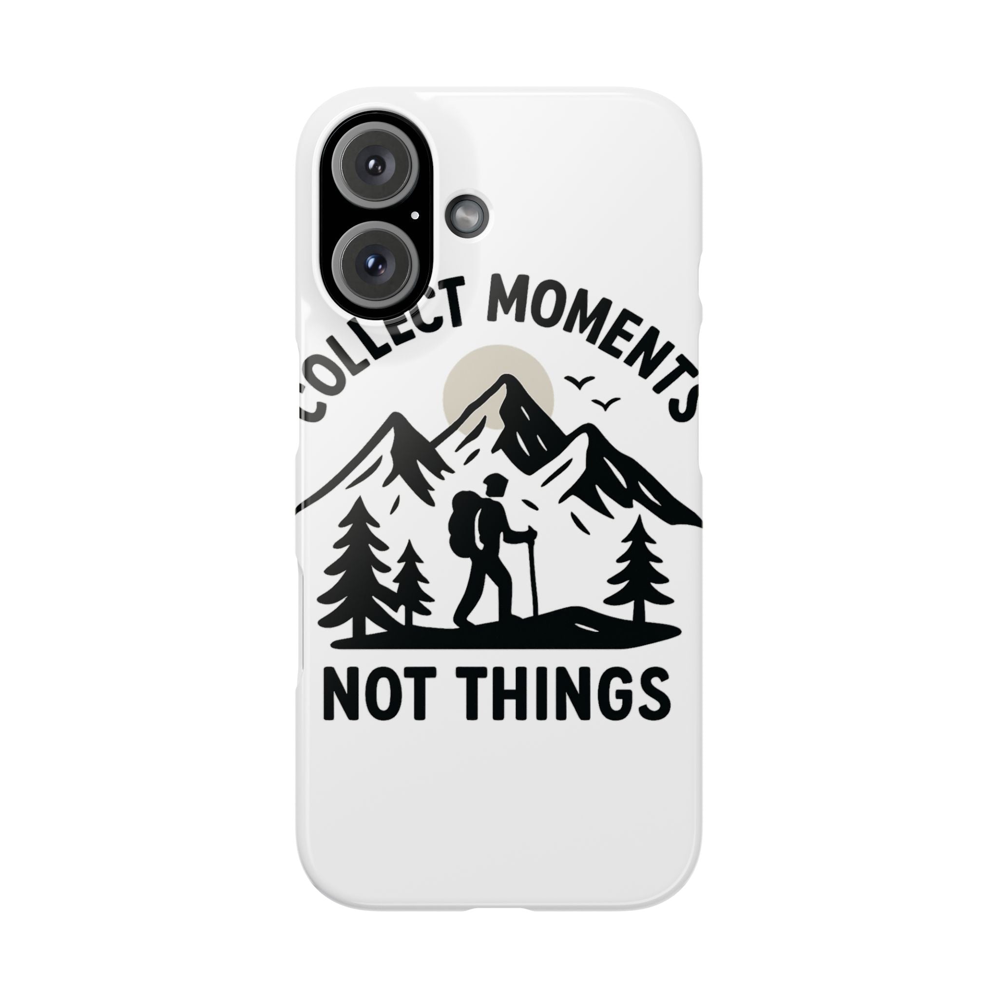 Collect Moments Not Things Phone Case Mountain Quote Minimalist Hiking Adventure Travel Gift for Experience Seeker Wanderlust