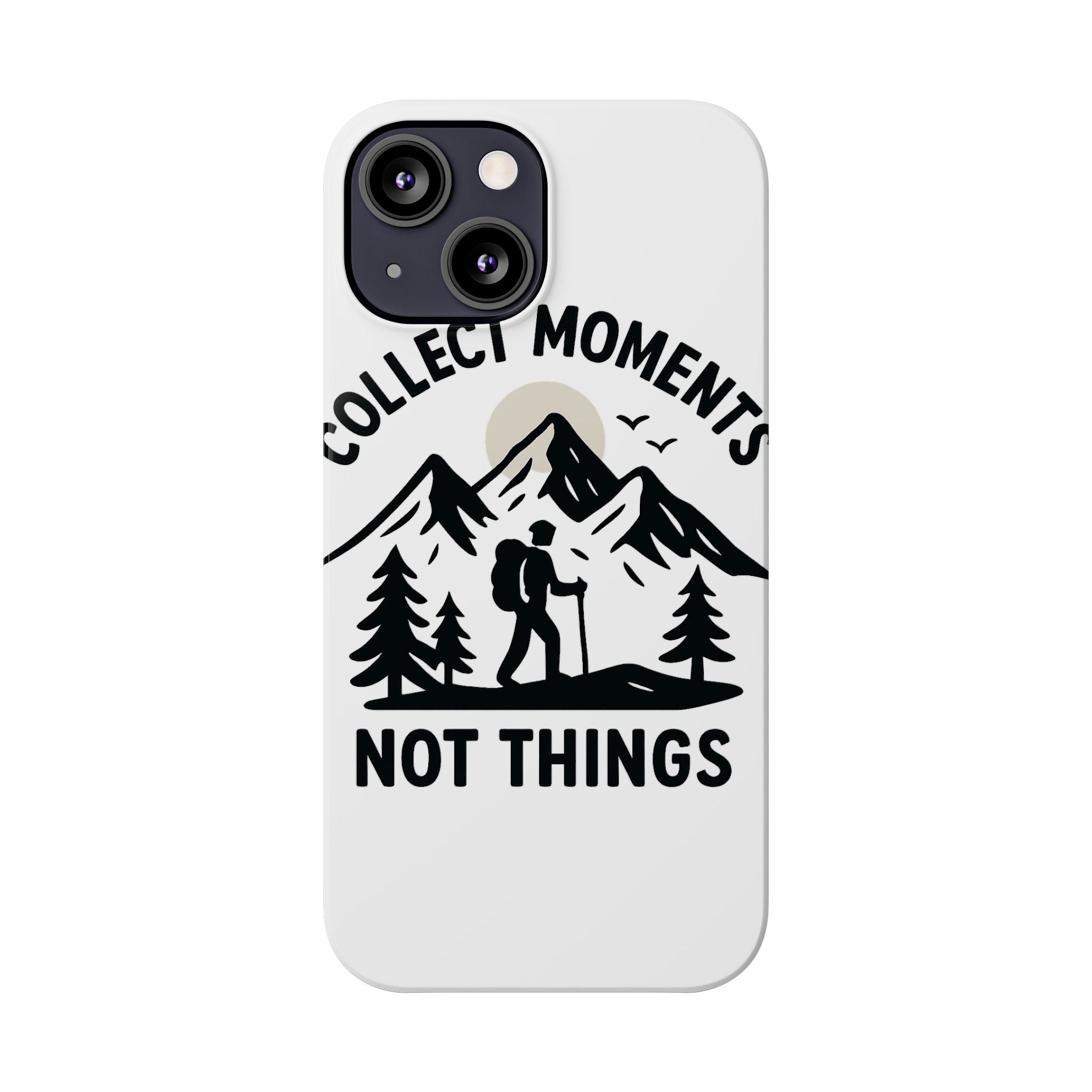 Collect Moments Not Things Phone Case Mountain Quote Minimalist Hiking Adventure Travel Gift for Experience Seeker Wanderlust
