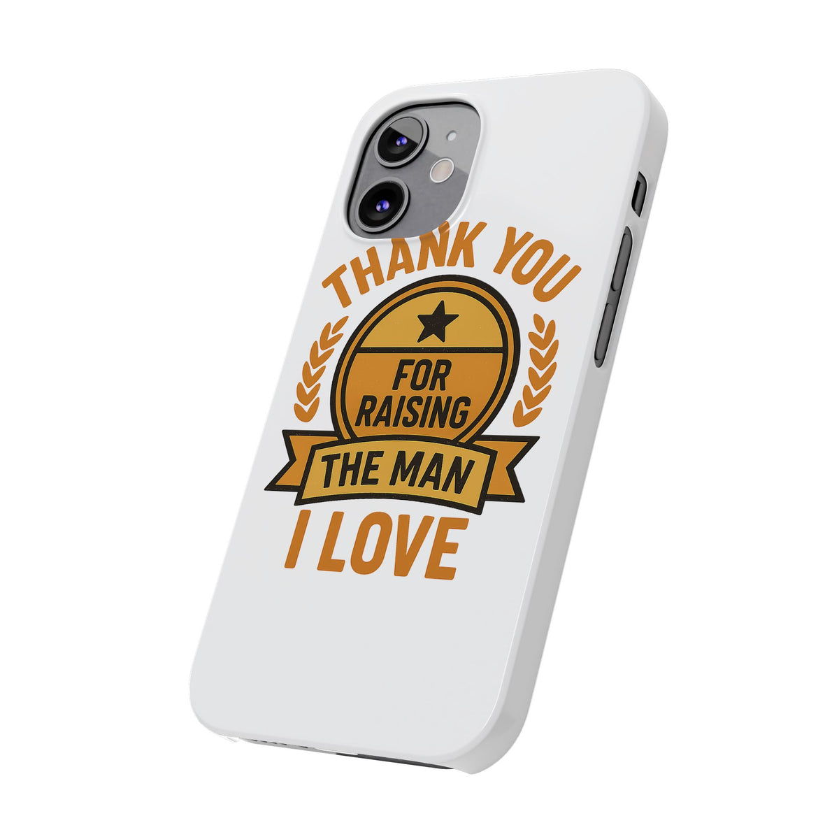 Thank You For Raising The Man I Love Phone Case Gift for Mother in Law from Daughter in Law MIL Birthday Mothers Day Present