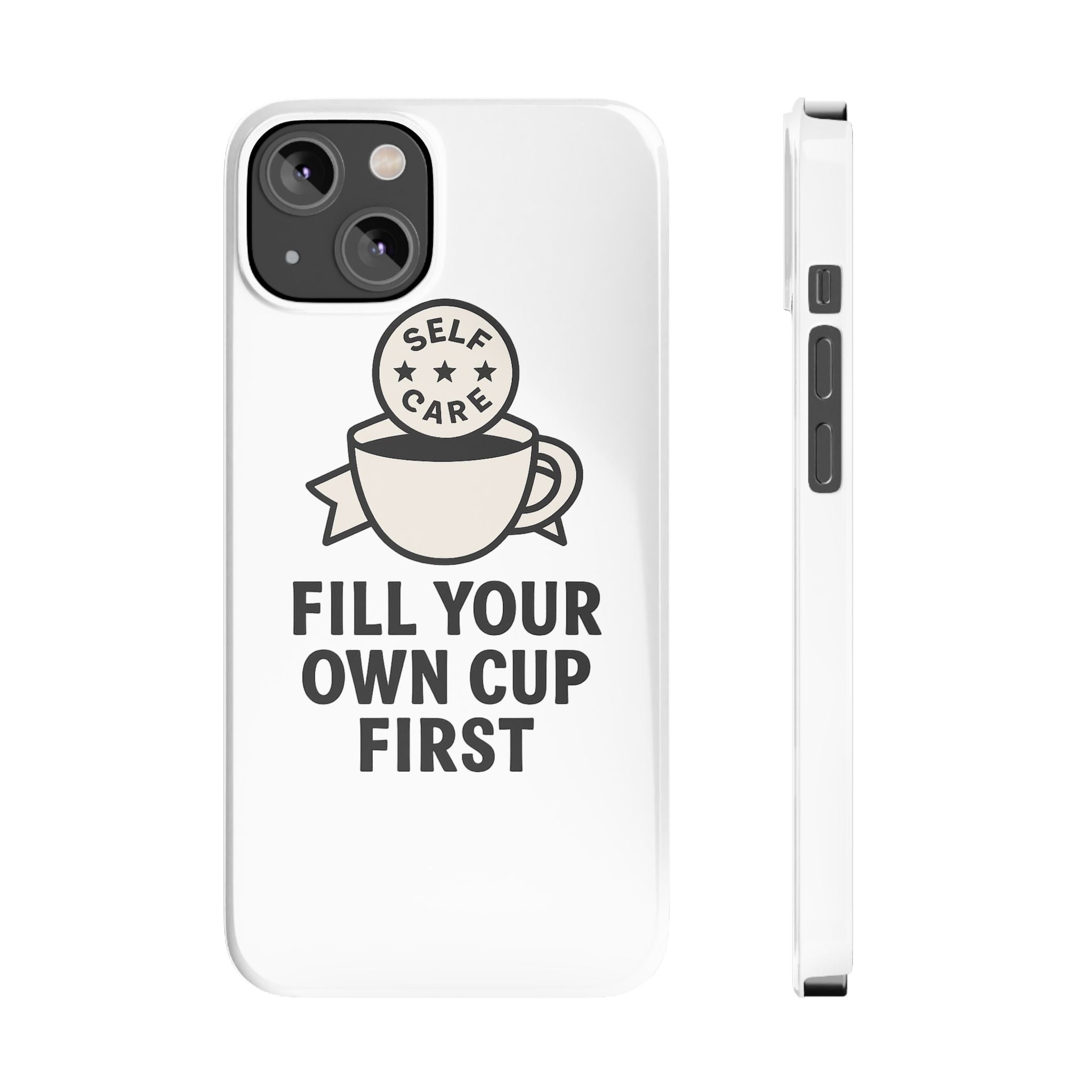 Fill Your Own Cup First Phone Case Self Care Reminder Gift for Women Minimalist Boundary Setting Motivational Mental Health Quote
