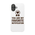 You Are My Favorite Notification Phone Case, Romantic Anniversary Gift for Boyfriend Girlfriend, Cute Couple Phone Case Love Gift