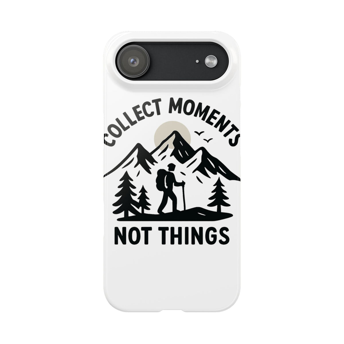 Collect Moments Not Things Phone Case Mountain Quote Minimalist Hiking Adventure Travel Gift for Experience Seeker Wanderlust