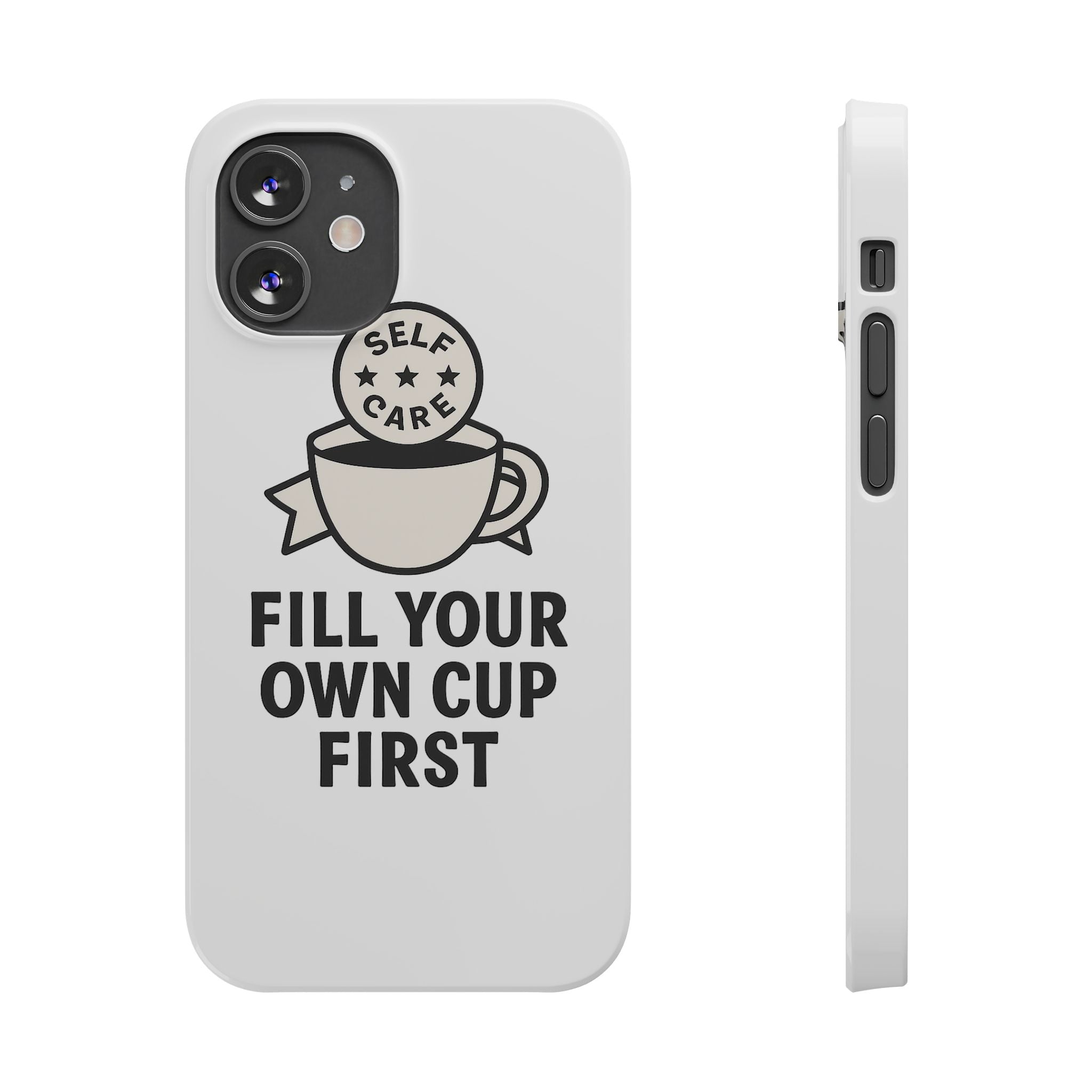 Fill Your Own Cup First Phone Case Self Care Reminder Gift for Women Minimalist Boundary Setting Motivational Mental Health Quote