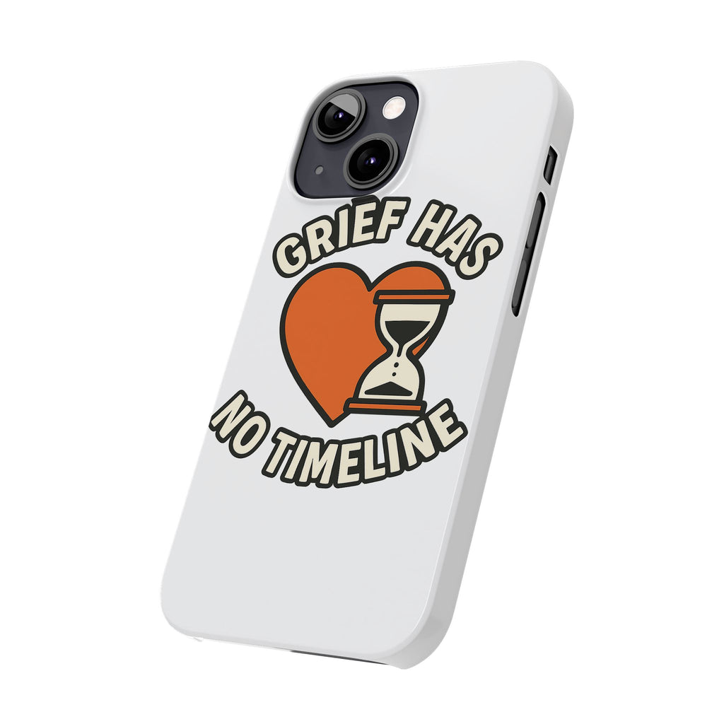 Grief Has No Timeline Phone Case Support Gift for Loss Bereavement Sympathy Encouragement Healing Journey Therapist Mental Health