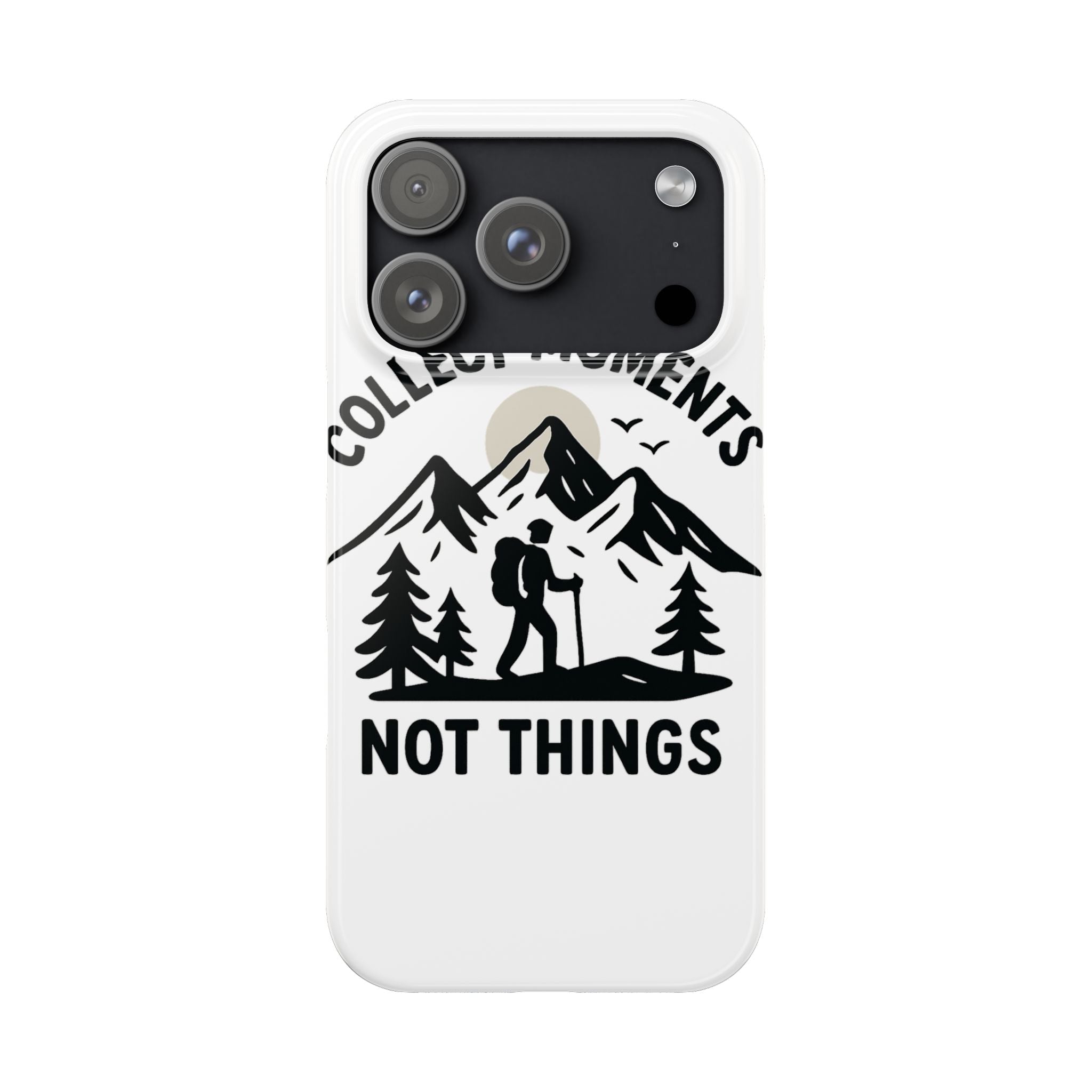 Collect Moments Not Things Phone Case Mountain Quote Minimalist Hiking Adventure Travel Gift for Experience Seeker Wanderlust