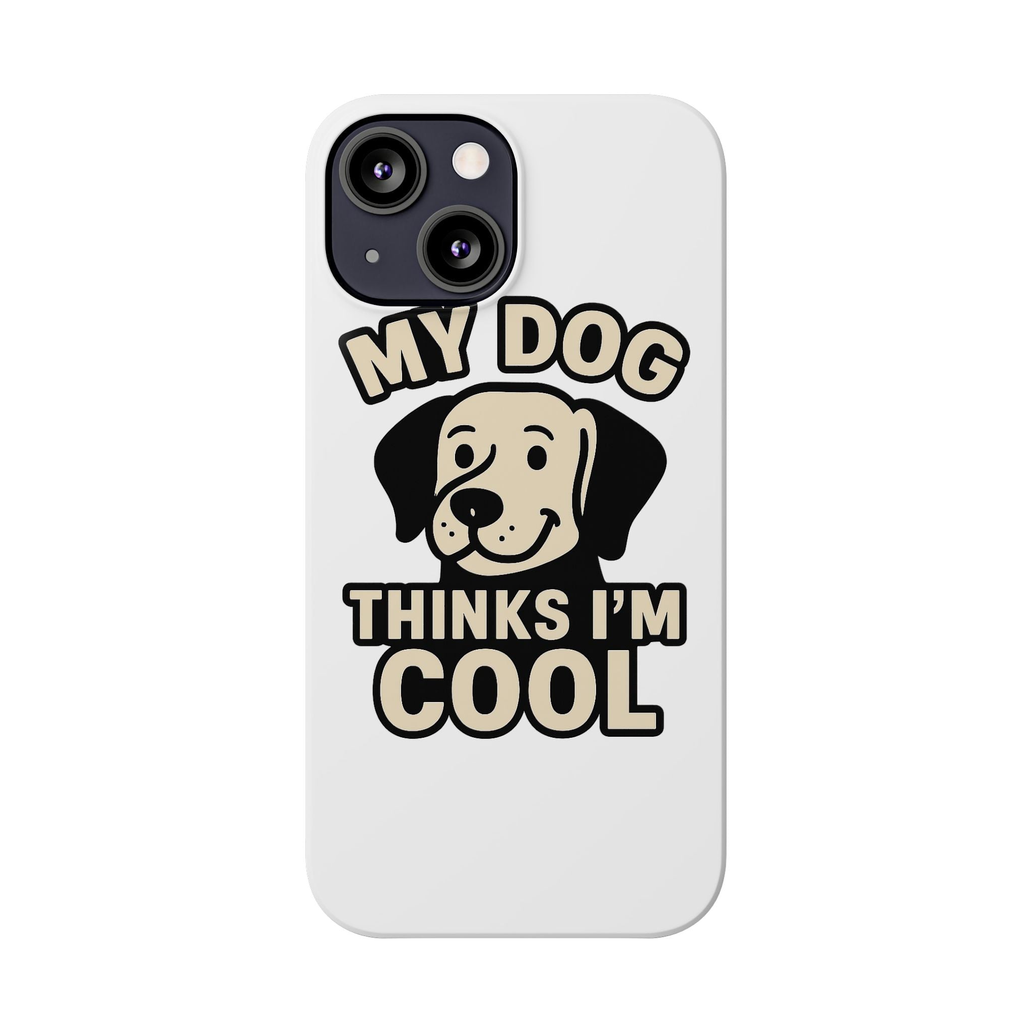 Dog Lover Phone Case My Dog Thinks I'm Cool Funny Pet Owner Gift iPhone Samsung Galaxy Case Dog Mom Dad Humor Gift