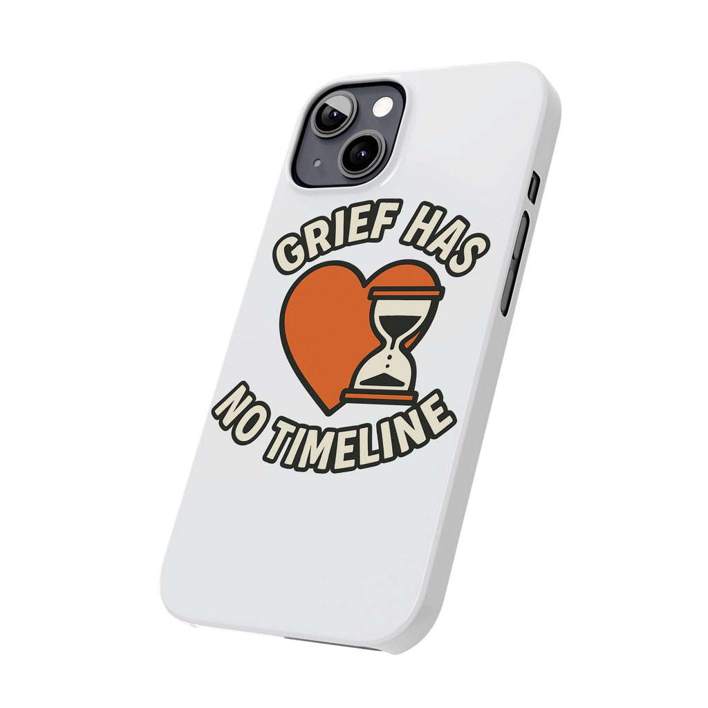 Grief Has No Timeline Phone Case Support Gift for Loss Bereavement Sympathy Encouragement Healing Journey Therapist Mental Health