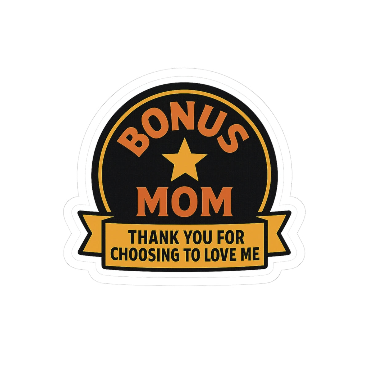 Bonus Mom Sticker | Stepmom Appreciation Gift | Thank You For Choosing To Love Me | Mother's Day Gift Stepmother Recognition