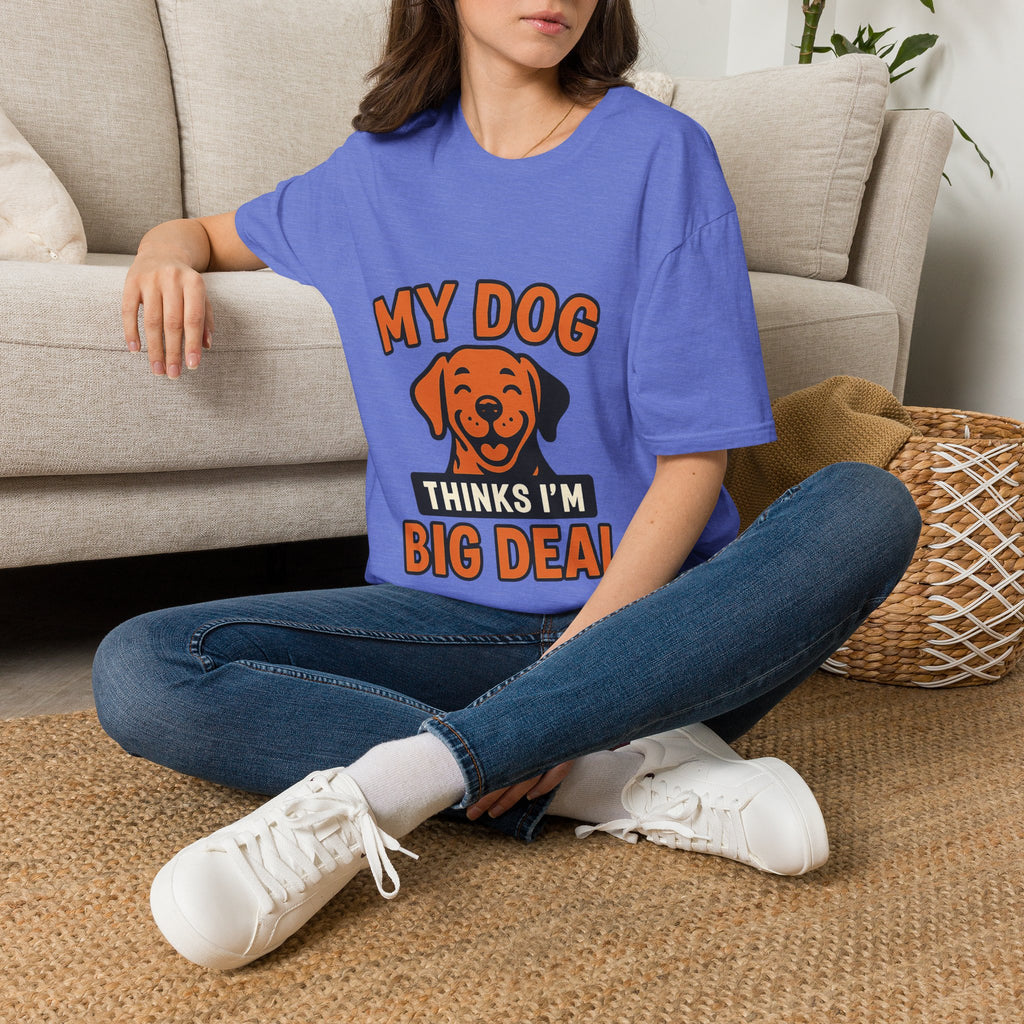 Dog Mom Shirt, My Dog Thinks I'm Kind of a Big Deal Funny Dog Lover Gift, Dog Dad Tshirt, Pet Owner Gift, Dog Parent Shirt