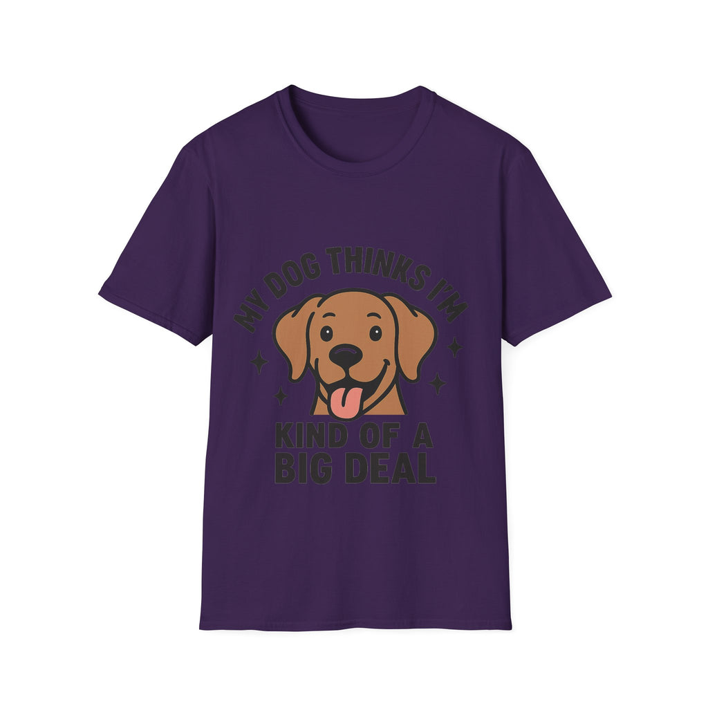 My Dog Thinks I'm Kind of a Big Deal Shirt, Funny Dog Lover Gift, Dog Mom Shirt, Dog Dad Tee, Pet Owner Gift, Dog Mama Shirt