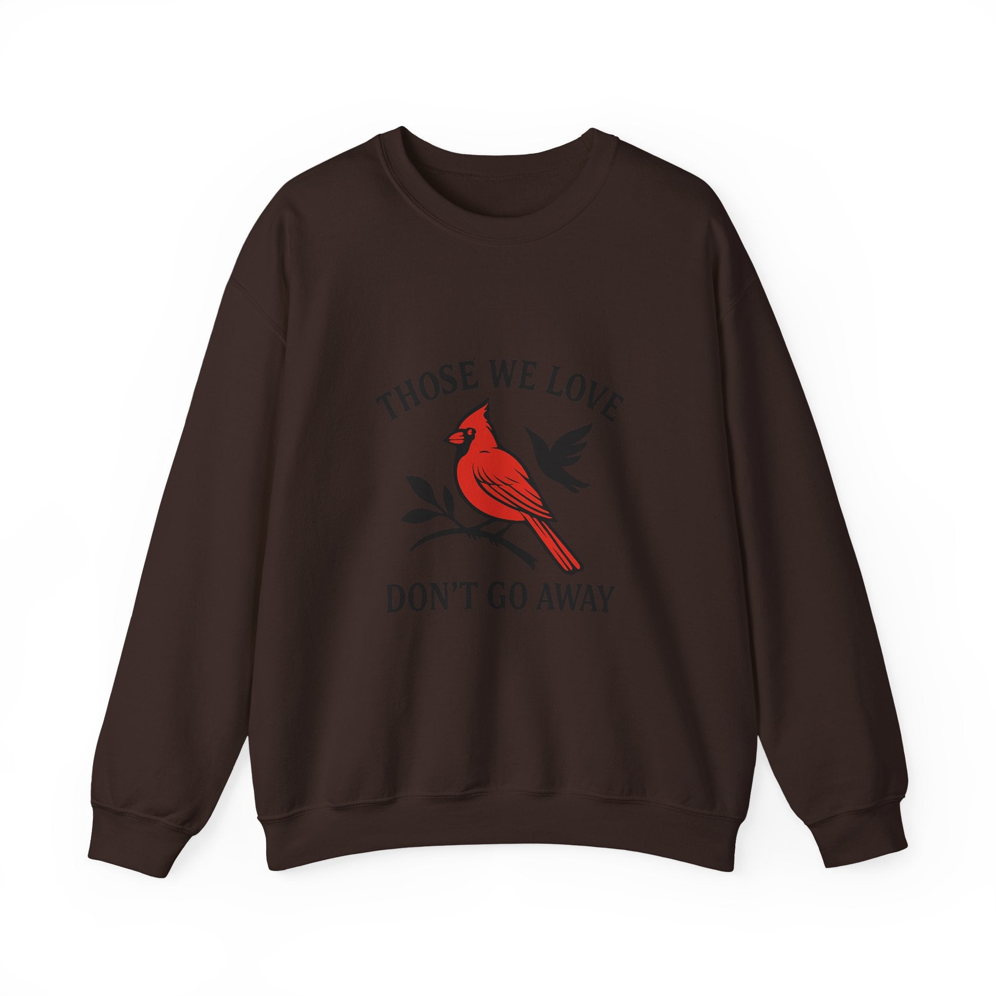 Cardinal Memorial Sweatshirt Loss of Loved One Grief Gift Sympathy Sweatshirt Those We Love Don't Go Away Remembrance Shirt