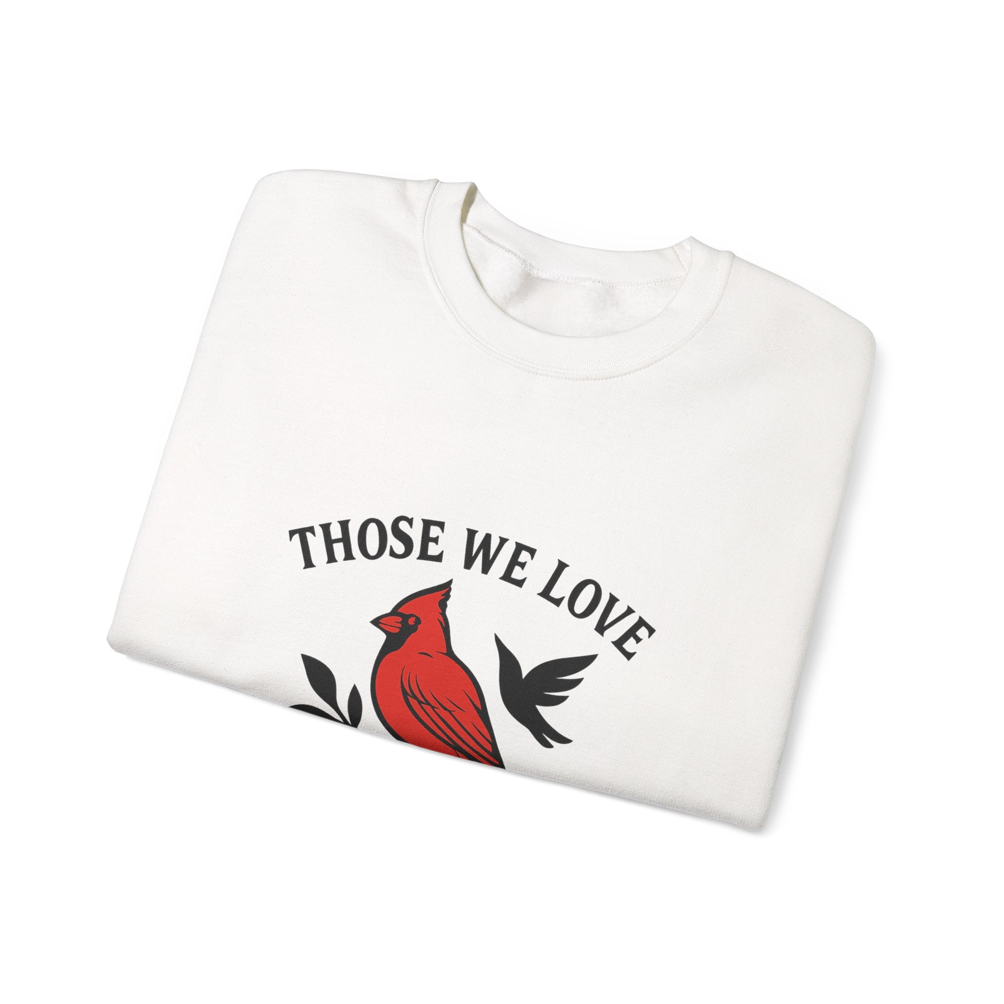 Cardinal Memorial Sweatshirt Loss of Loved One Grief Gift Sympathy Sweatshirt Those We Love Don't Go Away Remembrance Shirt