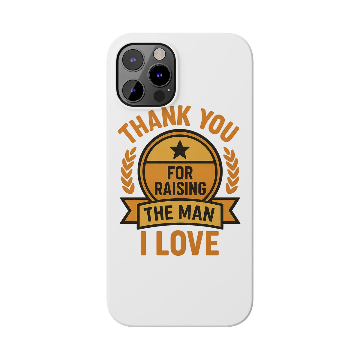 Thank You For Raising The Man I Love Phone Case Gift for Mother in Law from Daughter in Law MIL Birthday Mothers Day Present