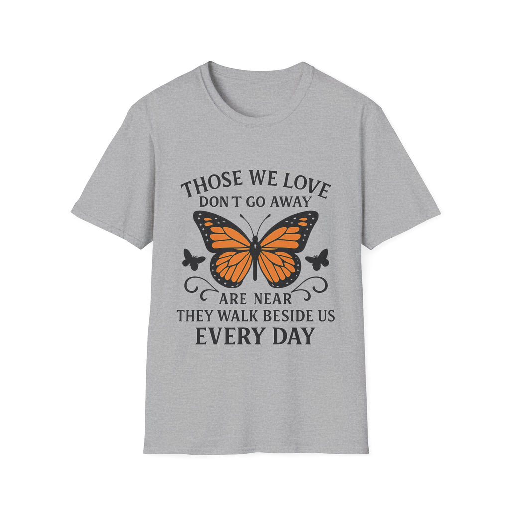Memorial Shirt Those We Love Don't Go Away Butterfly Grief Comfort Tee Sympathy Gift Remembrance Bereavement Loss Tshirt Women