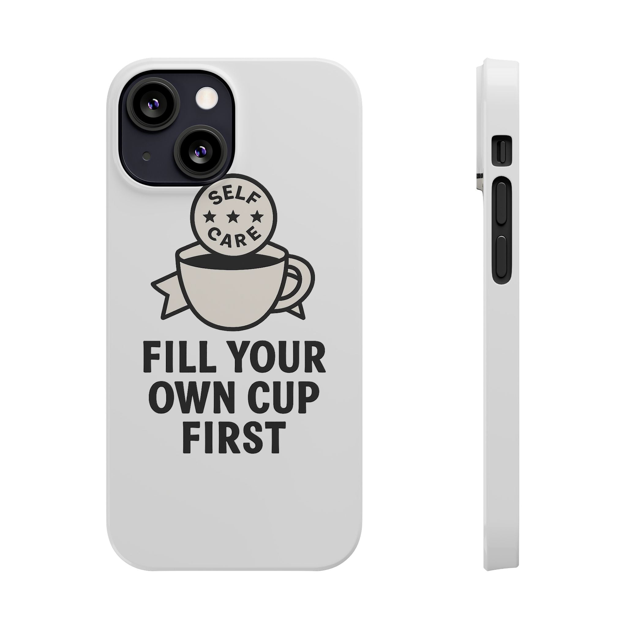 Fill Your Own Cup First Phone Case Self Care Reminder Gift for Women Minimalist Boundary Setting Motivational Mental Health Quote