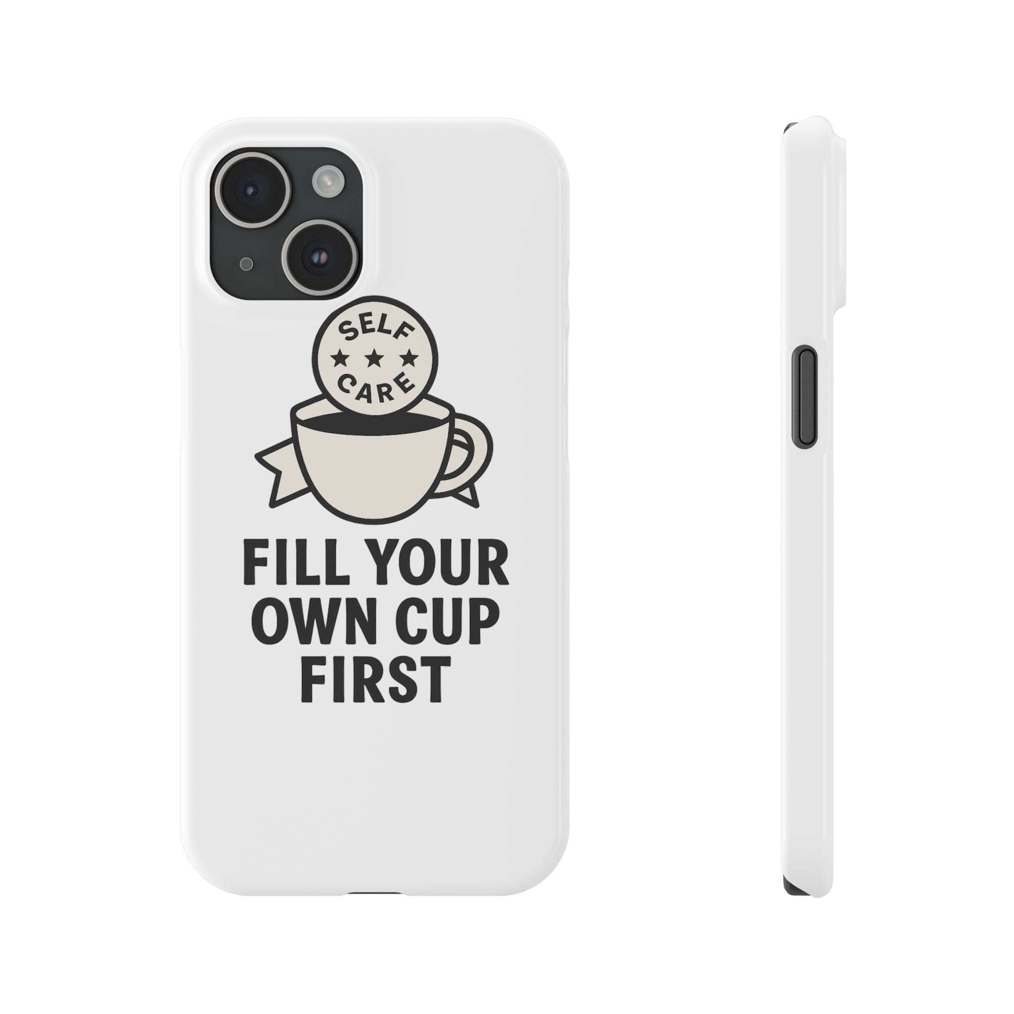 Fill Your Own Cup First Phone Case Self Care Reminder Gift for Women Minimalist Boundary Setting Motivational Mental Health Quote