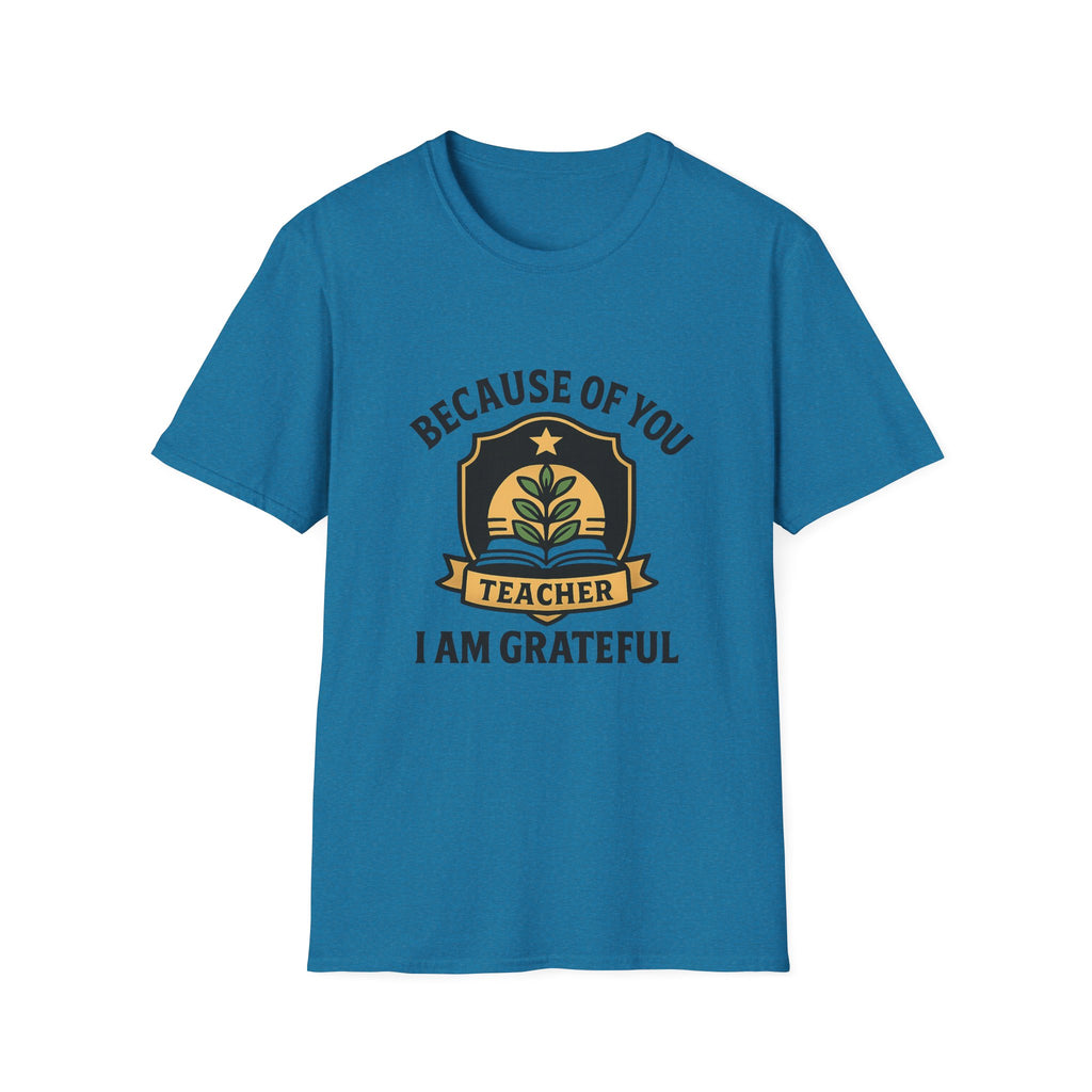 Teacher Appreciation Shirt, Because of You I Am Grateful T-Shirt, Teacher Gift, Thank You Teacher Tee, End of Year Gift