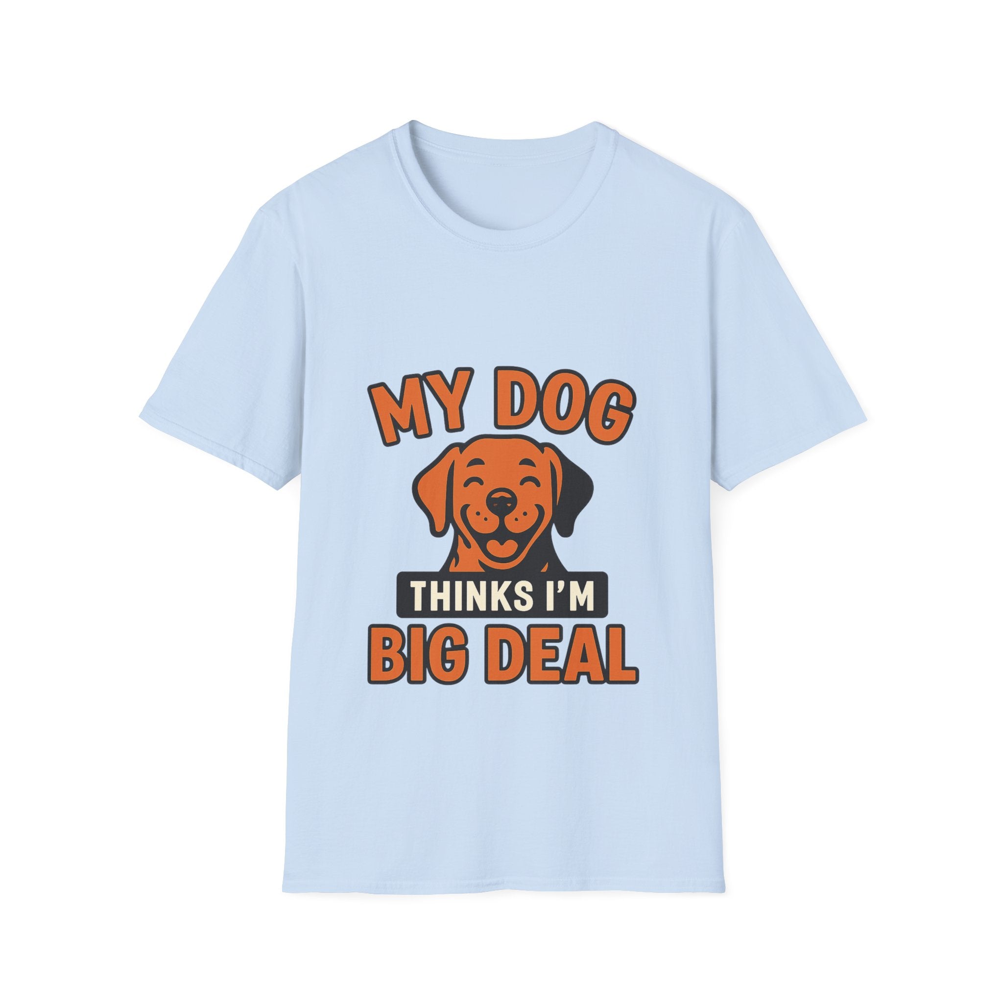 Dog Mom Shirt, My Dog Thinks I'm Kind of a Big Deal Funny Dog Lover Gift, Dog Dad Tshirt, Pet Owner Gift, Dog Parent Shirt