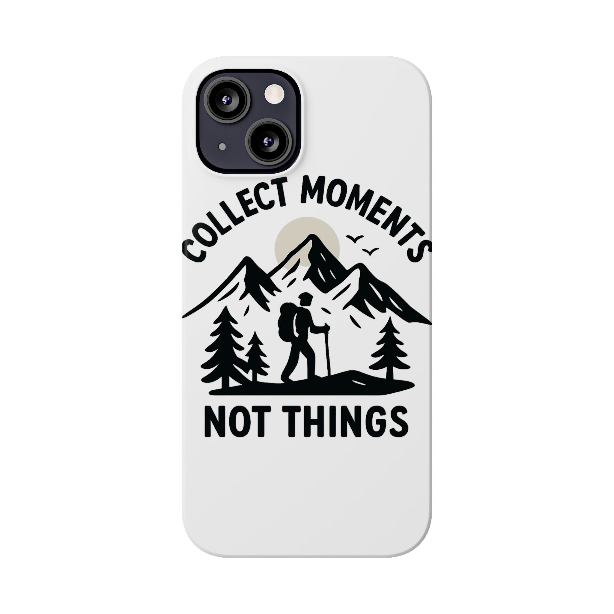 Collect Moments Not Things Phone Case Mountain Quote Minimalist Hiking Adventure Travel Gift for Experience Seeker Wanderlust