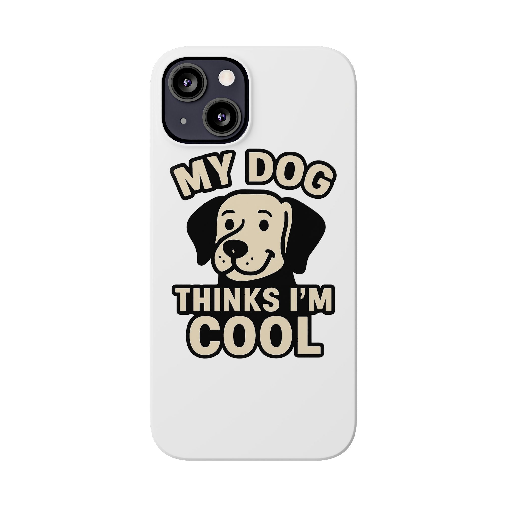 Dog Lover Phone Case My Dog Thinks I'm Cool Funny Pet Owner Gift iPhone Samsung Galaxy Case Dog Mom Dad Humor Gift
