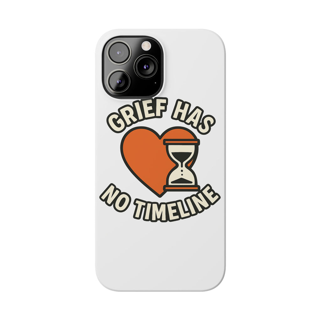 Grief Has No Timeline Phone Case Support Gift for Loss Bereavement Sympathy Encouragement Healing Journey Therapist Mental Health