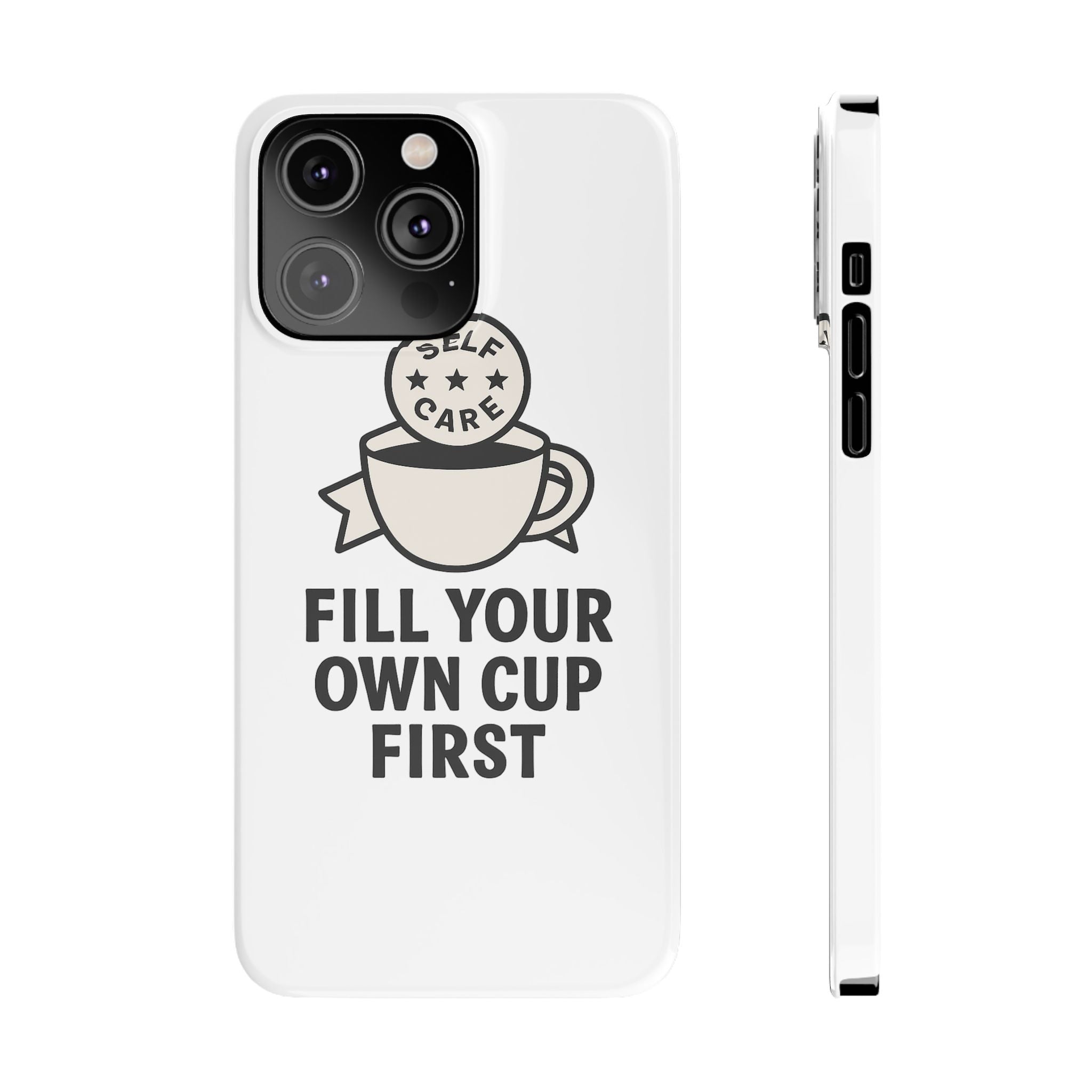 Fill Your Own Cup First Phone Case Self Care Reminder Gift for Women Minimalist Boundary Setting Motivational Mental Health Quote