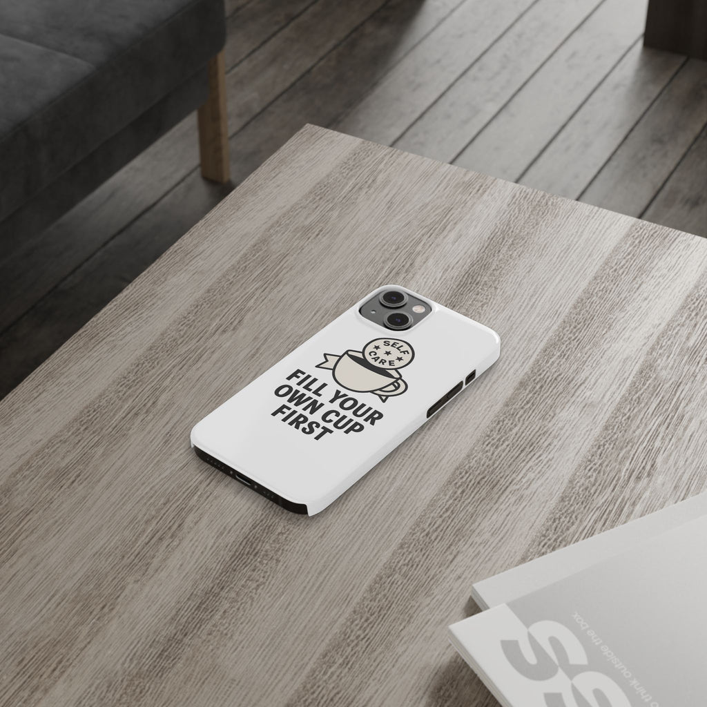 Fill Your Own Cup First Phone Case Self Care Reminder Gift for Women Minimalist Boundary Setting Motivational Mental Health Quote