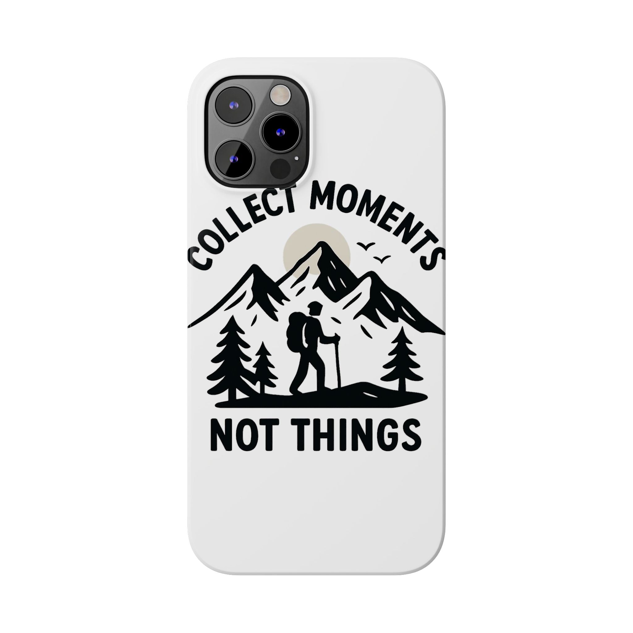 Collect Moments Not Things Phone Case Mountain Quote Minimalist Hiking Adventure Travel Gift for Experience Seeker Wanderlust