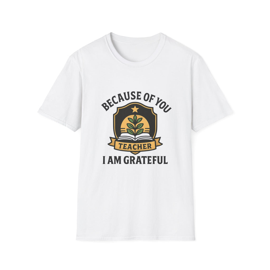 Teacher Appreciation Shirt, Because of You I Am Grateful T-Shirt, Teacher Gift, Thank You Teacher Tee, End of Year Gift