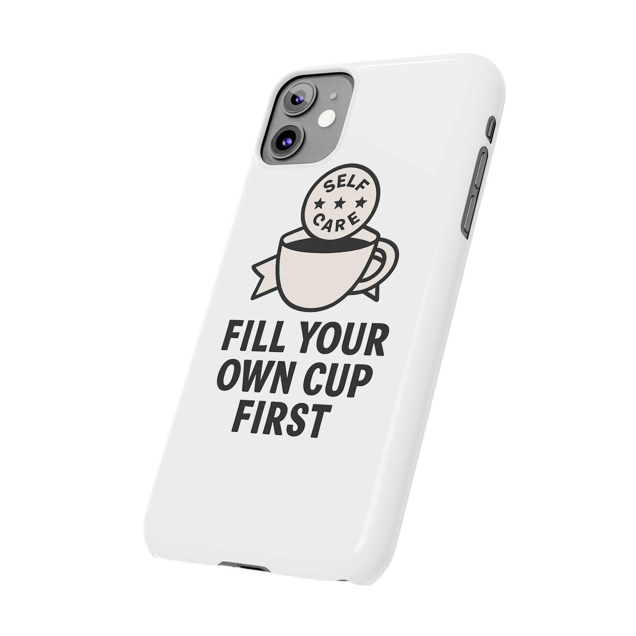 Fill Your Own Cup First Phone Case Self Care Reminder Gift for Women Minimalist Boundary Setting Motivational Mental Health Quote