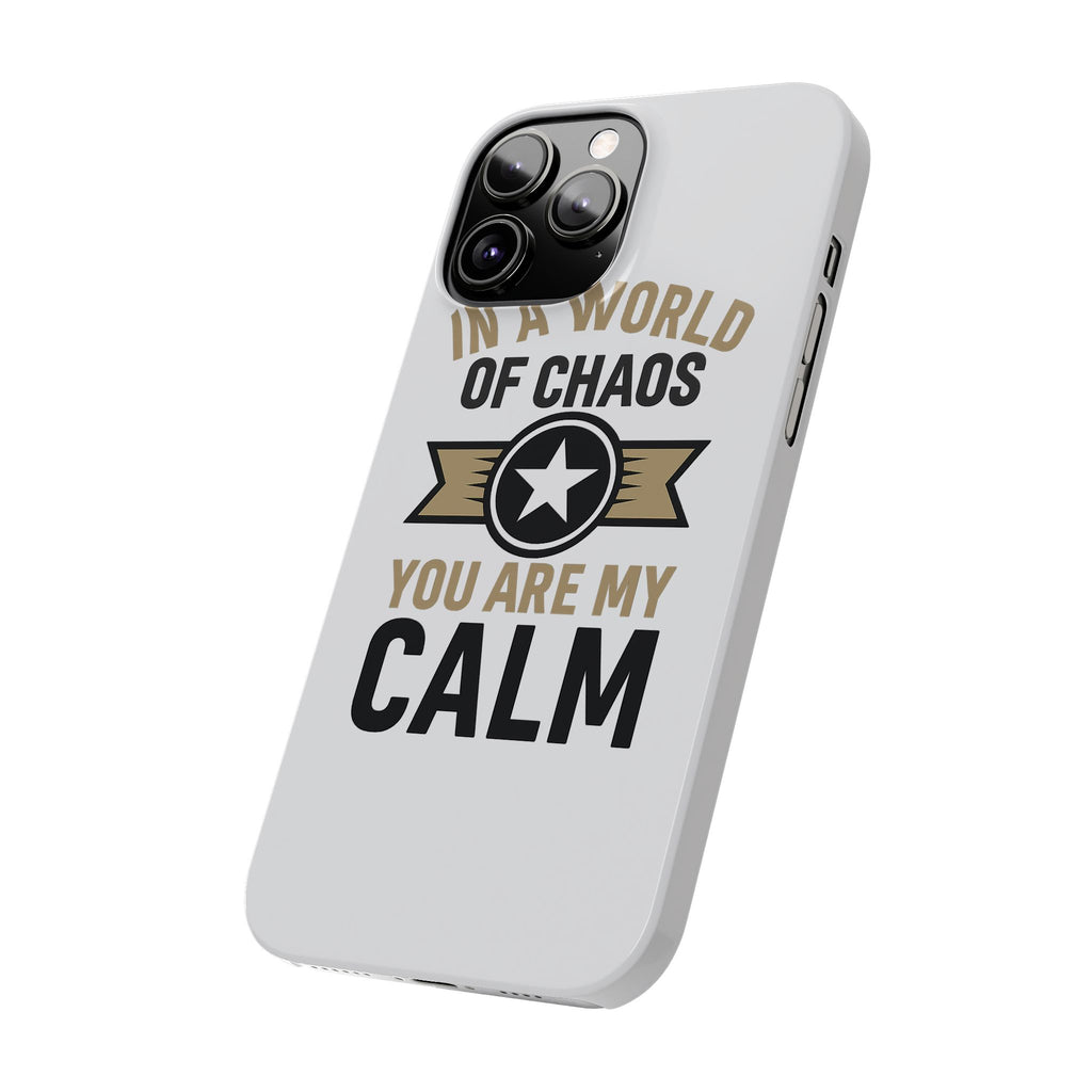 In A World Of Chaos You Are My Calm Phone Case Anniversary Gift for Partner Boyfriend Girlfriend Husband Wife Romantic Quote