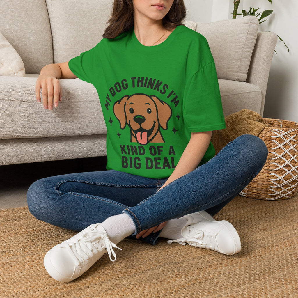 My Dog Thinks I'm Kind of a Big Deal Shirt, Funny Dog Lover Gift, Dog Mom Shirt, Dog Dad Tee, Pet Owner Gift, Dog Mama Shirt