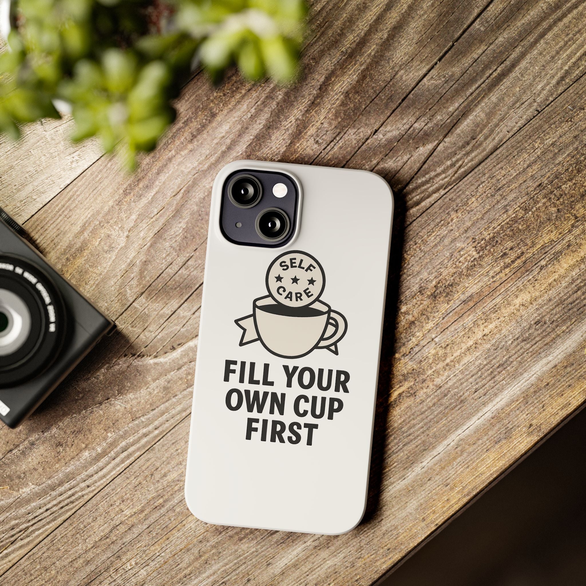 Fill Your Own Cup First Phone Case Self Care Reminder Gift for Women Minimalist Boundary Setting Motivational Mental Health Quote