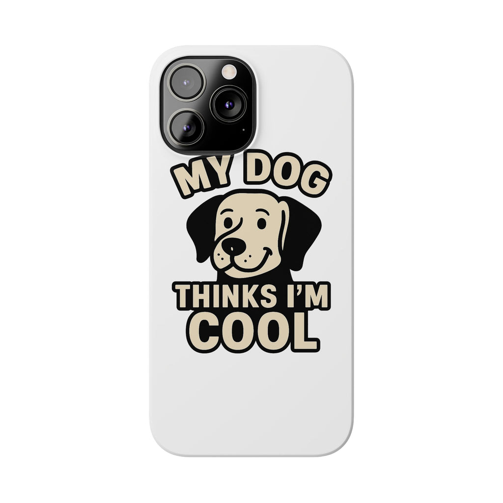 Dog Lover Phone Case My Dog Thinks I'm Cool Funny Pet Owner Gift iPhone Samsung Galaxy Case Dog Mom Dad Humor Gift