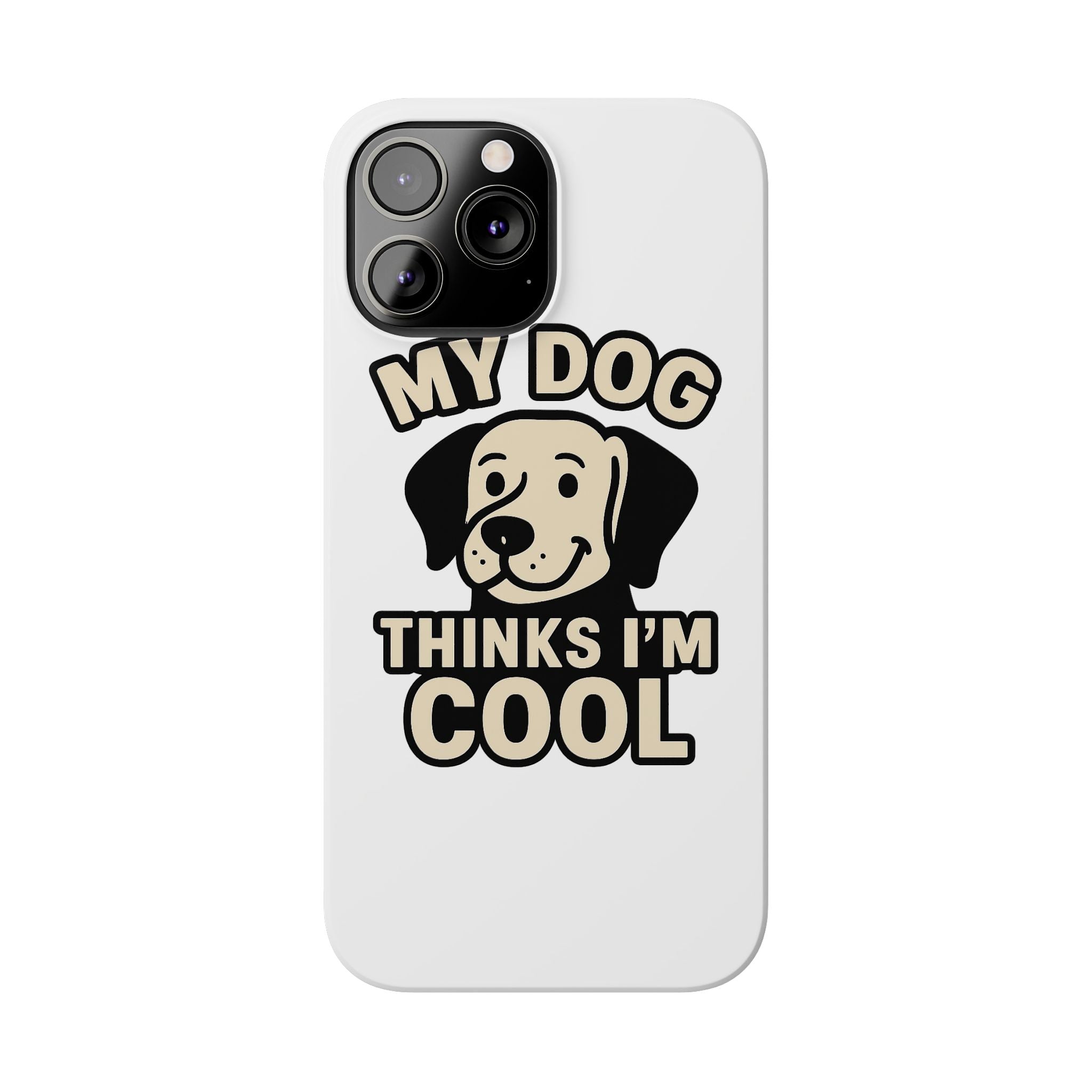 Dog Lover Phone Case My Dog Thinks I'm Cool Funny Pet Owner Gift iPhone Samsung Galaxy Case Dog Mom Dad Humor Gift